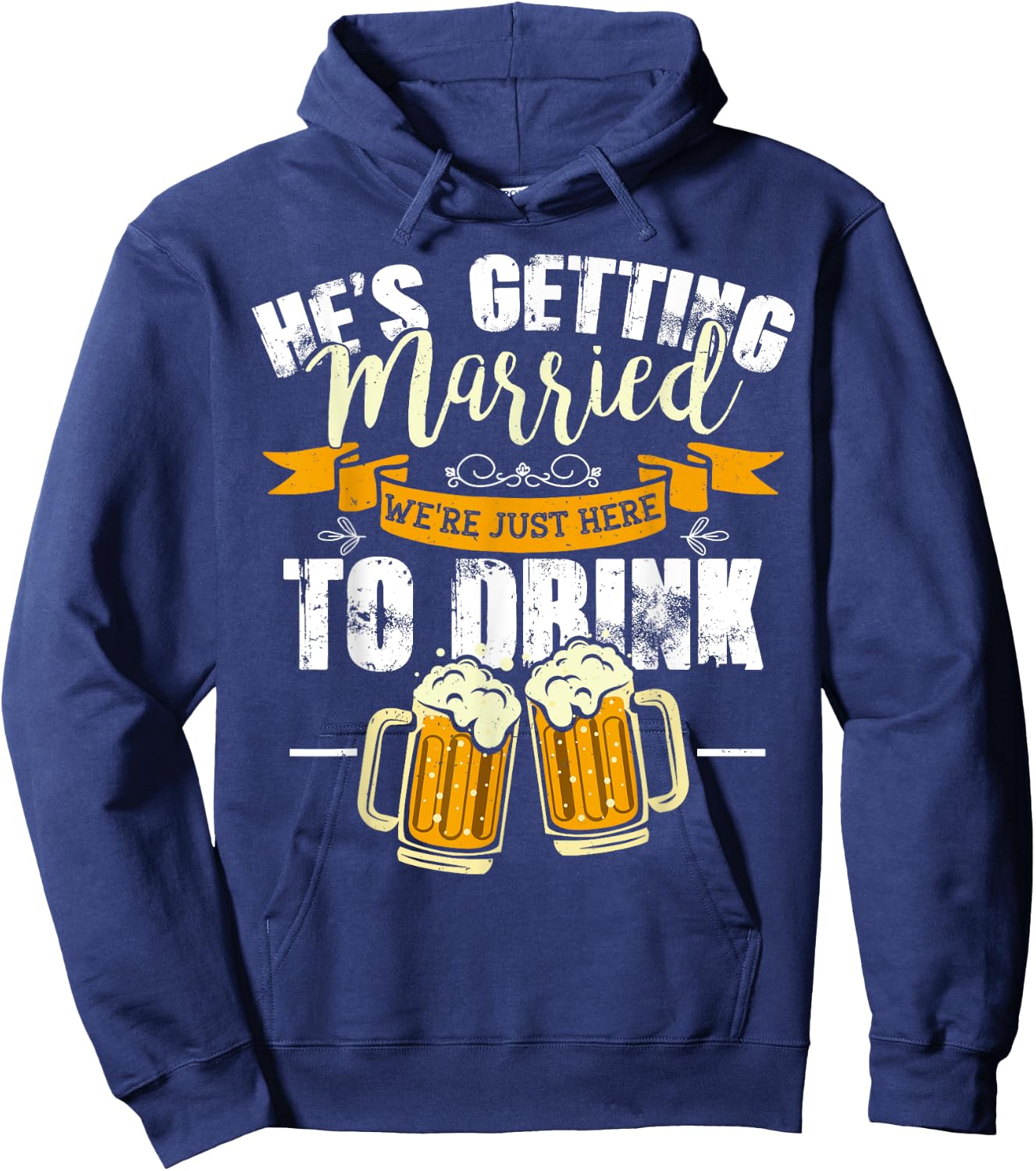 Bachelor Party He's Getting Married We're Just Here To Drink Hoodie - Hoodie | Navy