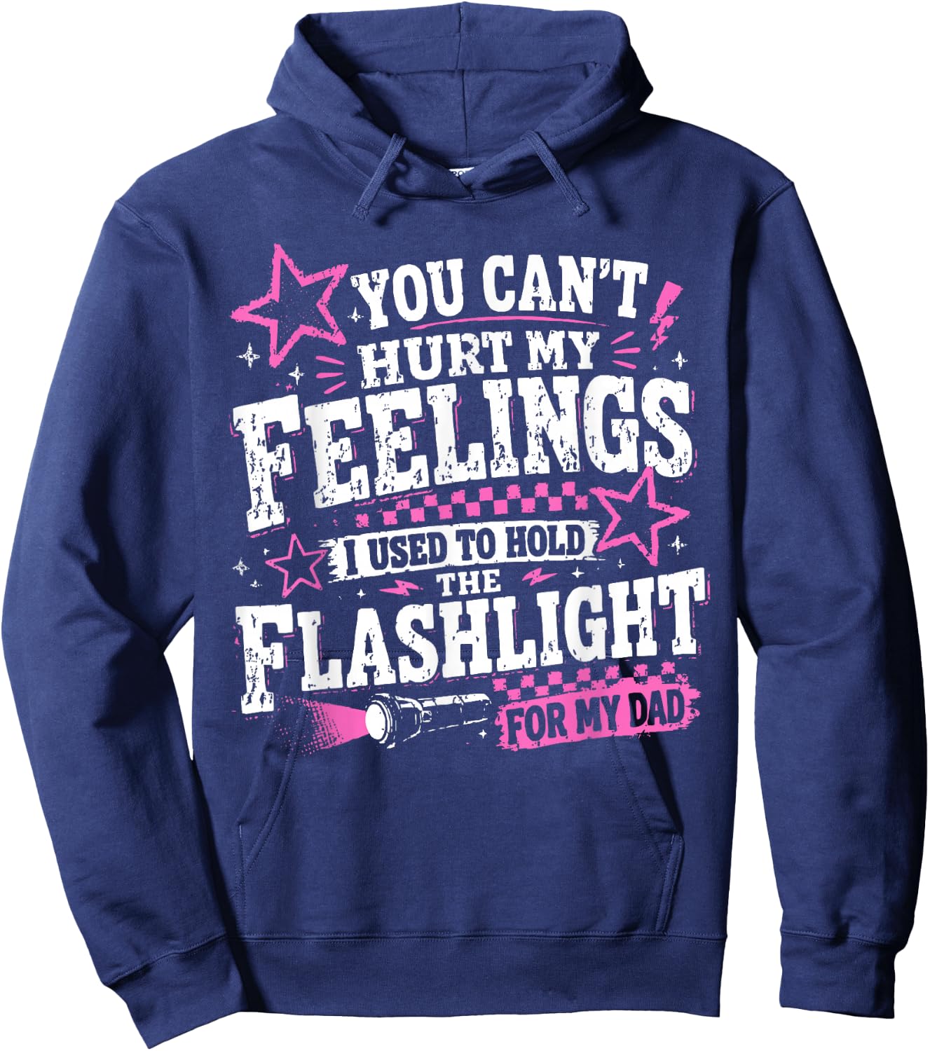 You Can't Hurt My Feelings Used to Hold Flashlight Dad Funny Hoodie - Hoodie | Navy