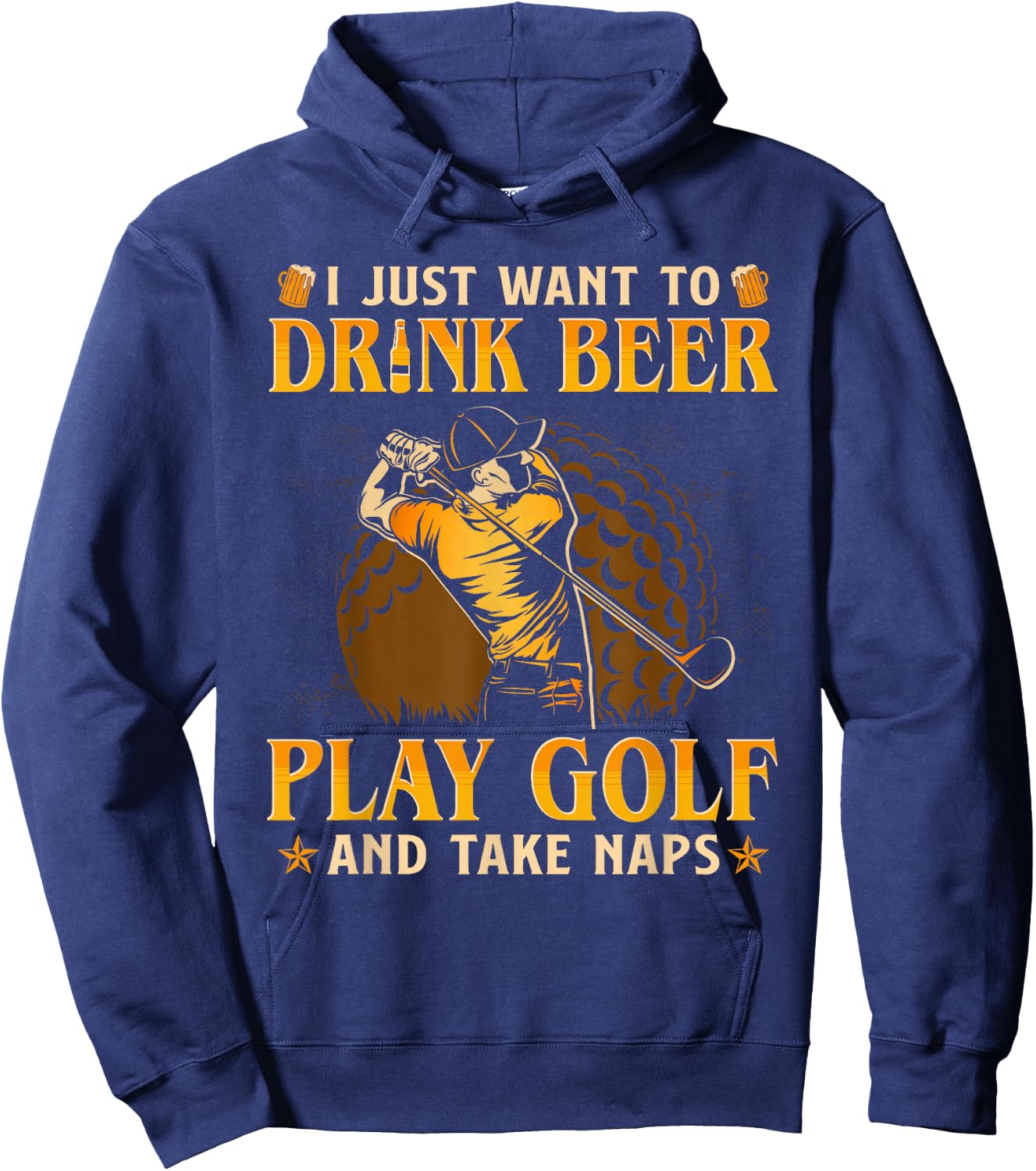 I Just Want To Drink Beer Play Golf And Take A Nap Hoodie - Hoodie | Navy