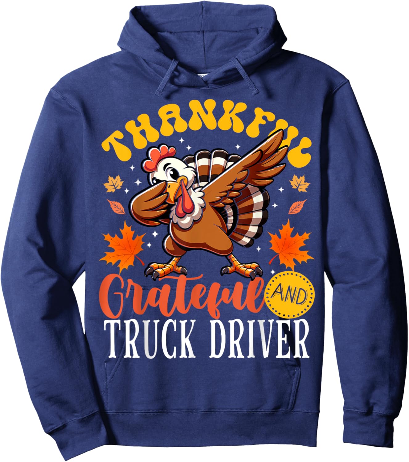 Thankful Grateful And Truck Driver Thanksgiving Turkey Hoodie - Hoodie | Navy