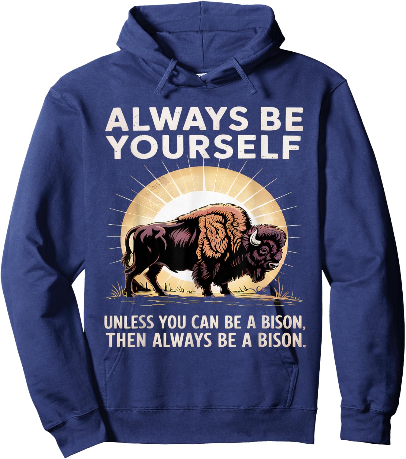 Bison Lover Always Be Yourself Unless You Can Be a Bison Hoodie - Hoodie | Navy