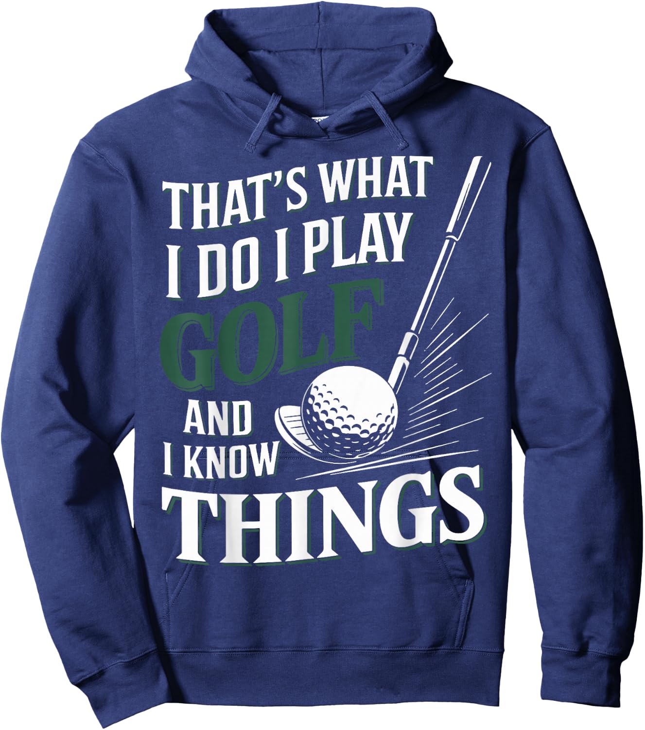 That's What I Do I Play Golf and I Know Things Funny Golf Hoodie - Hoodie | Navy