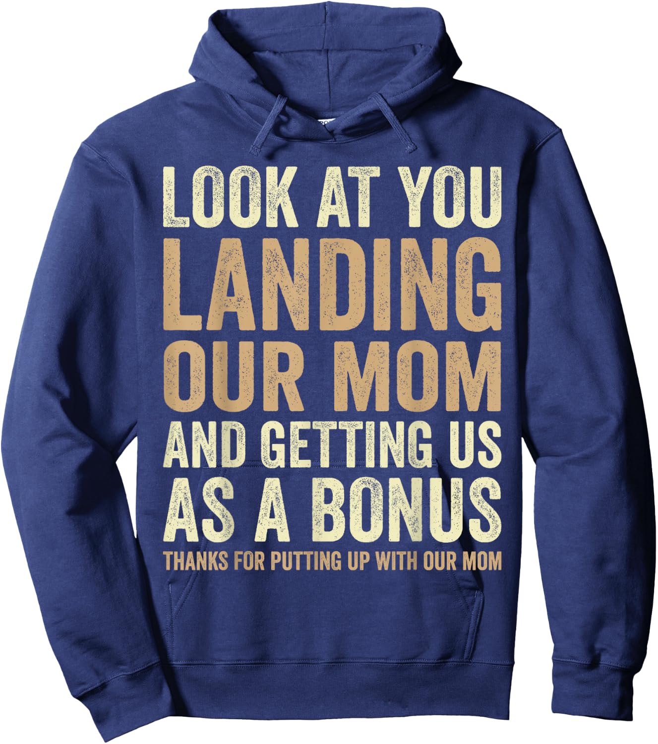 Look At You Landing Our Mom And Getting Us as A Bonus Funny Hoodie - Hoodie | Navy