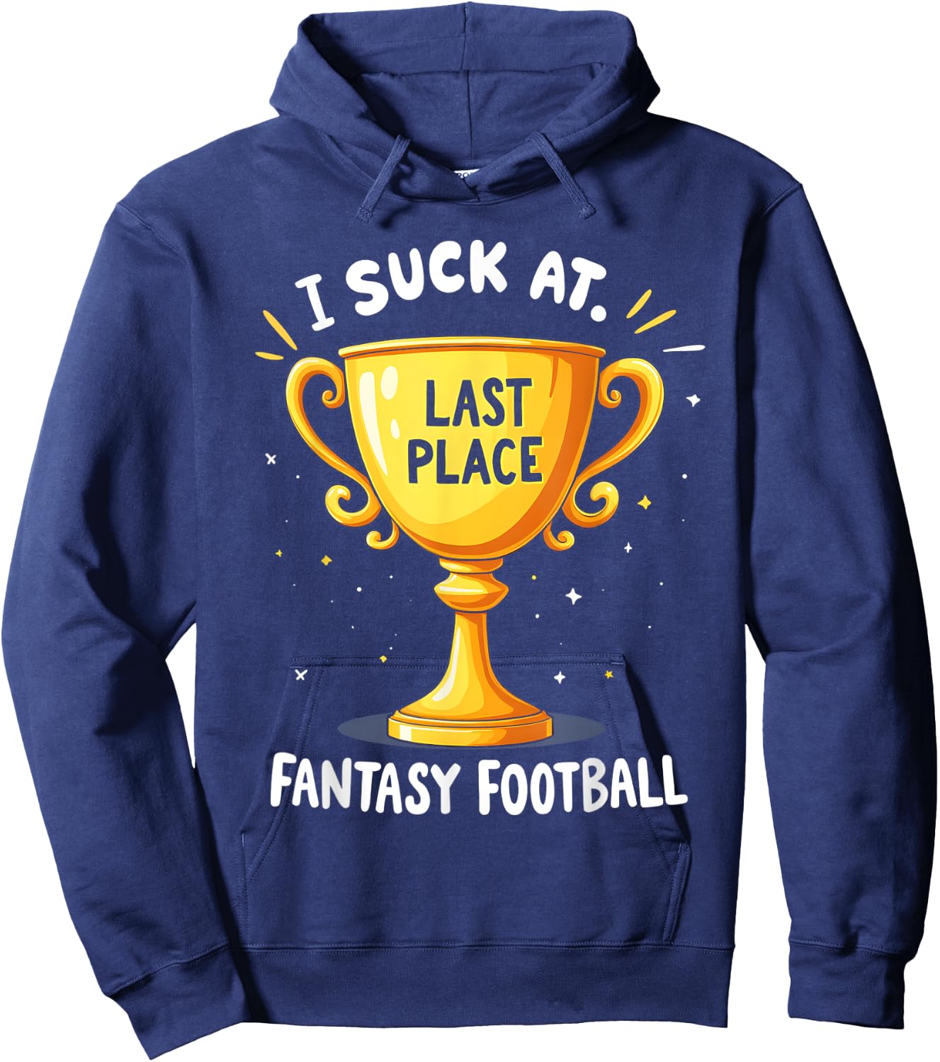 I Suck At Fantasy Football Last Place Hoodie - Hoodie | Navy