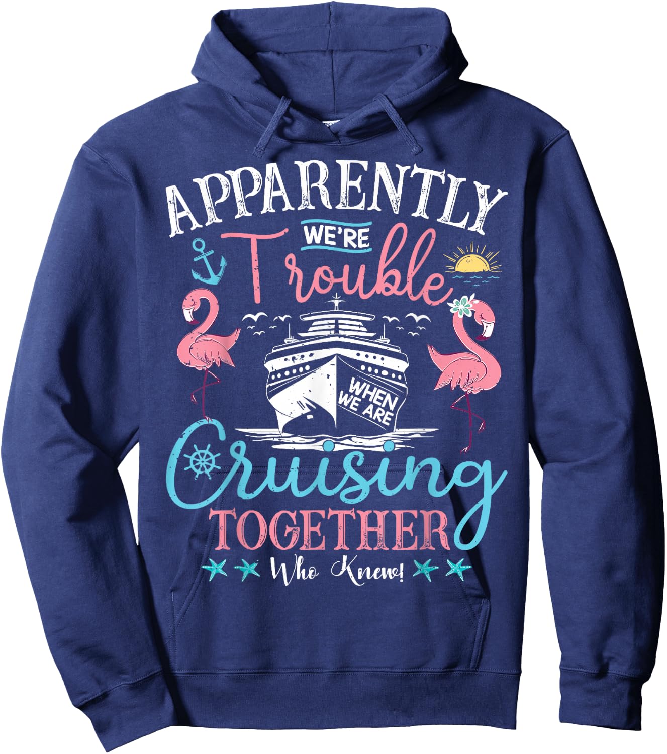 Apparently We're Trouble When We're Cruising Together Cruise Hoodie - Hoodie | Navy