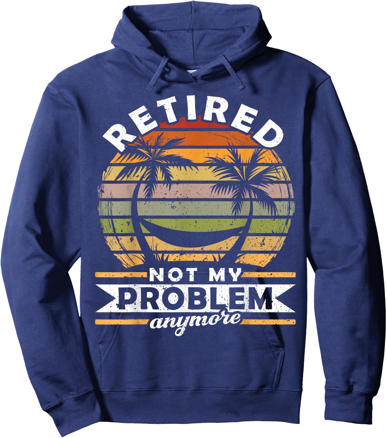 Retired Not My Problem Anymore 2021 Retirement Hoodie - Hoodie | Navy