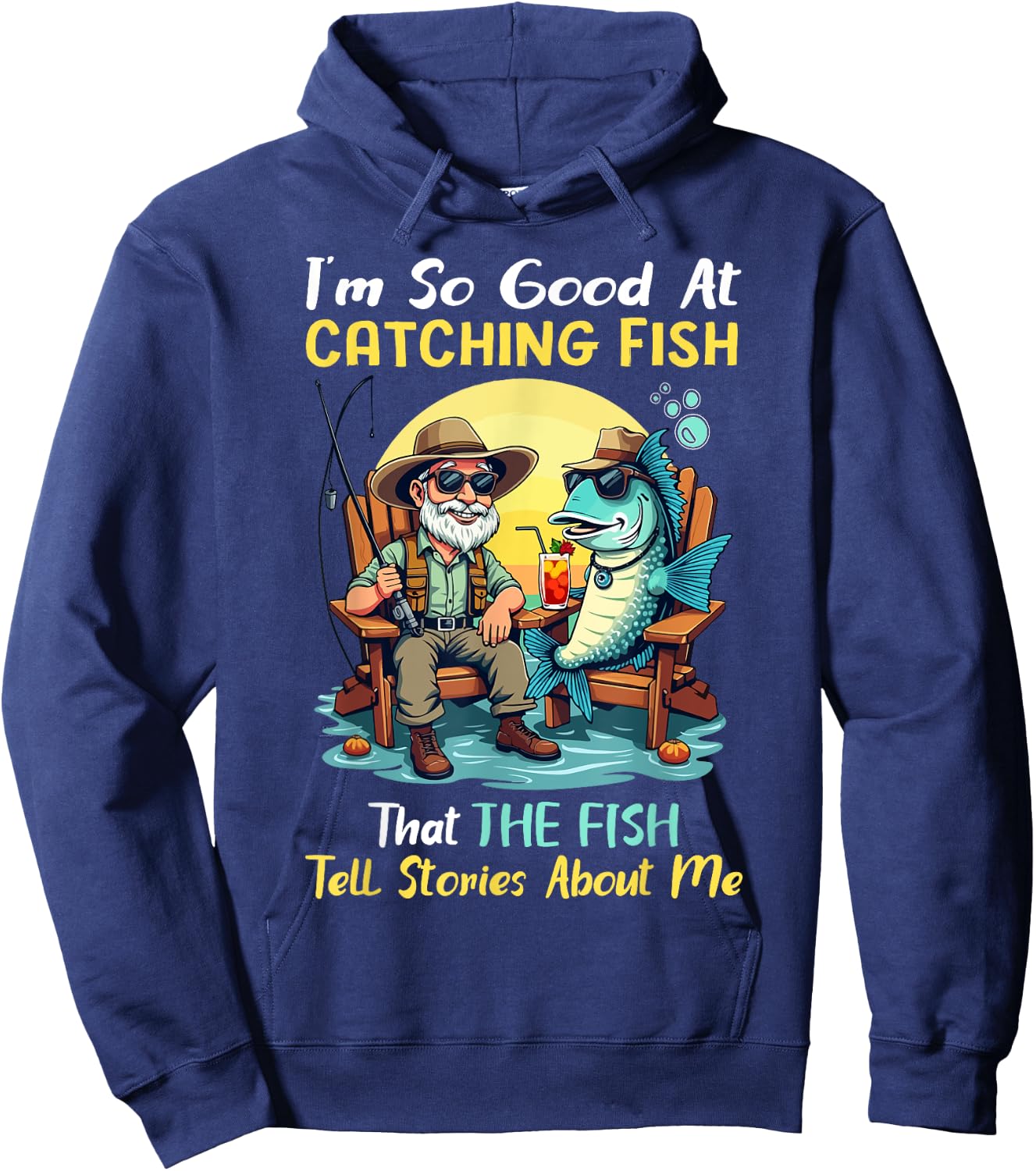 I'm So Good At Catching Fish That Fish Tell Stories About Me Hoodie - Hoodie | Navy