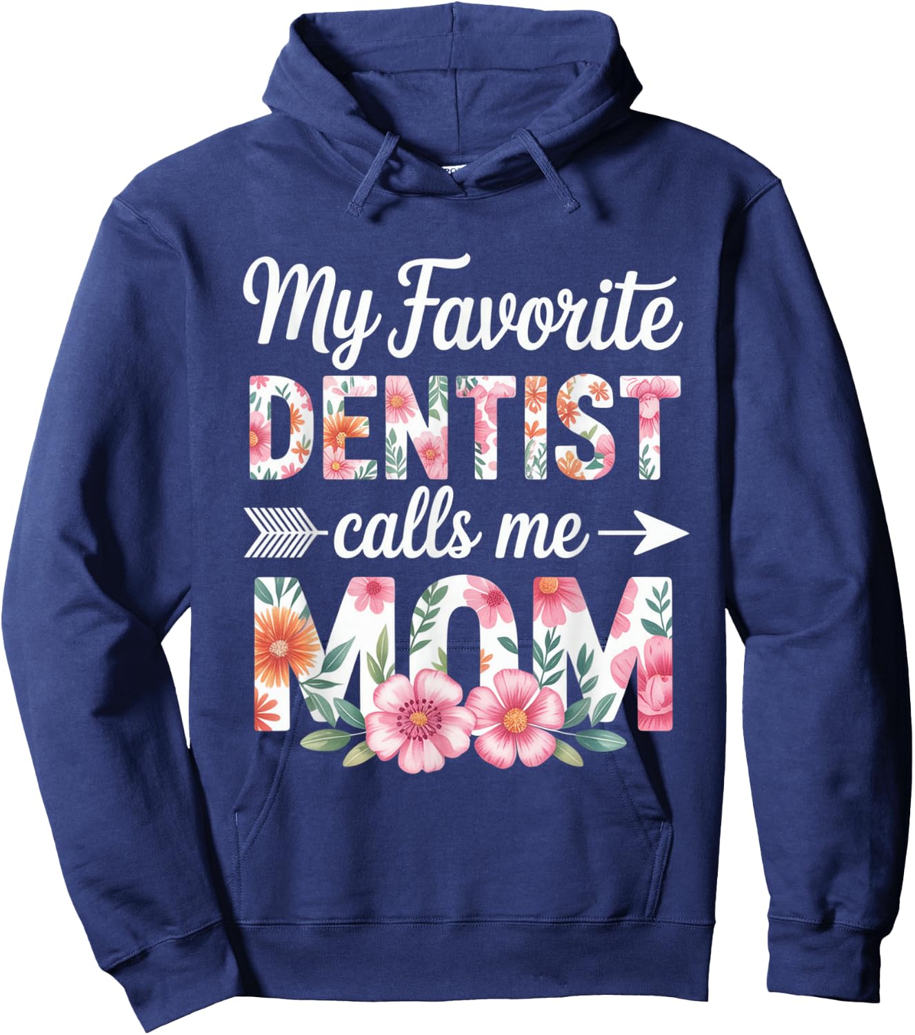 My Favorite Dentist Calls Me Mom Flower Dentistry Mother Day Hoodie - Hoodie | Navy