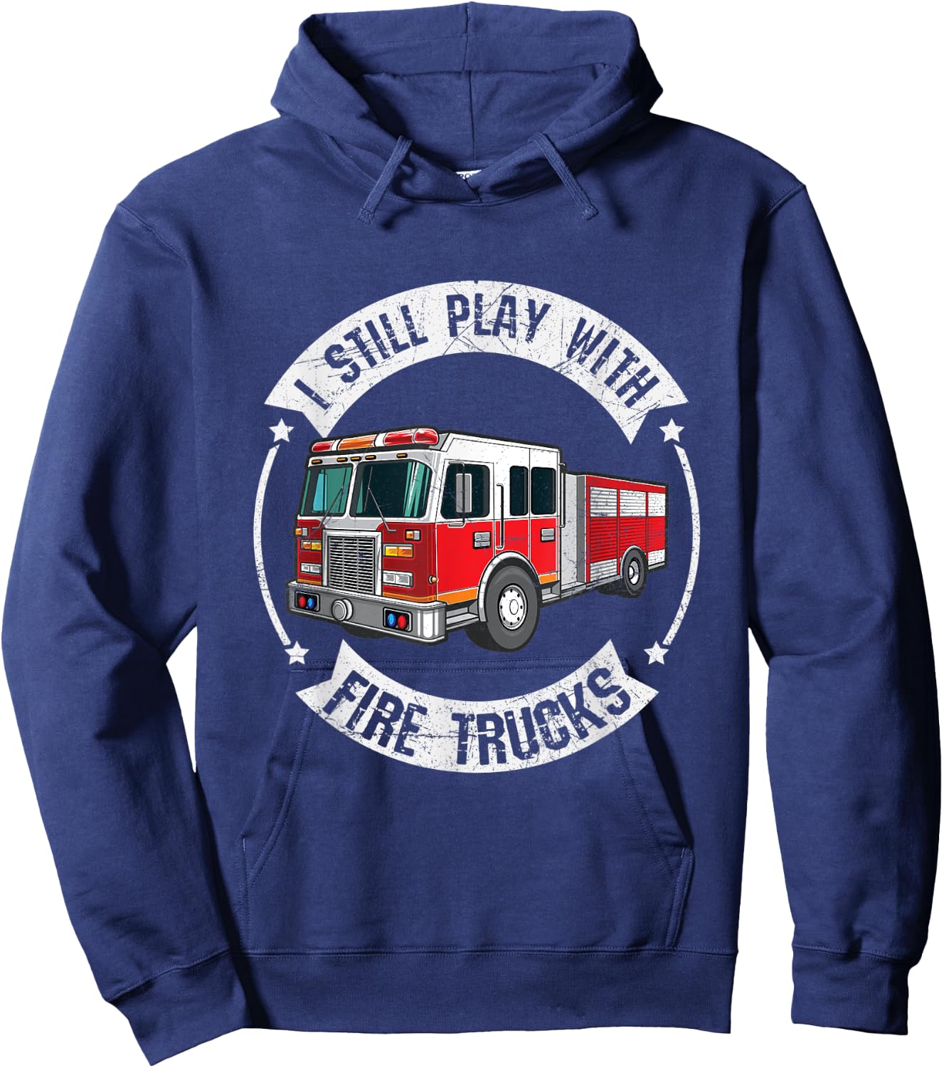 I Still Play With Fire Trucks Funny Firefighter Hoodie - Hoodie | Navy