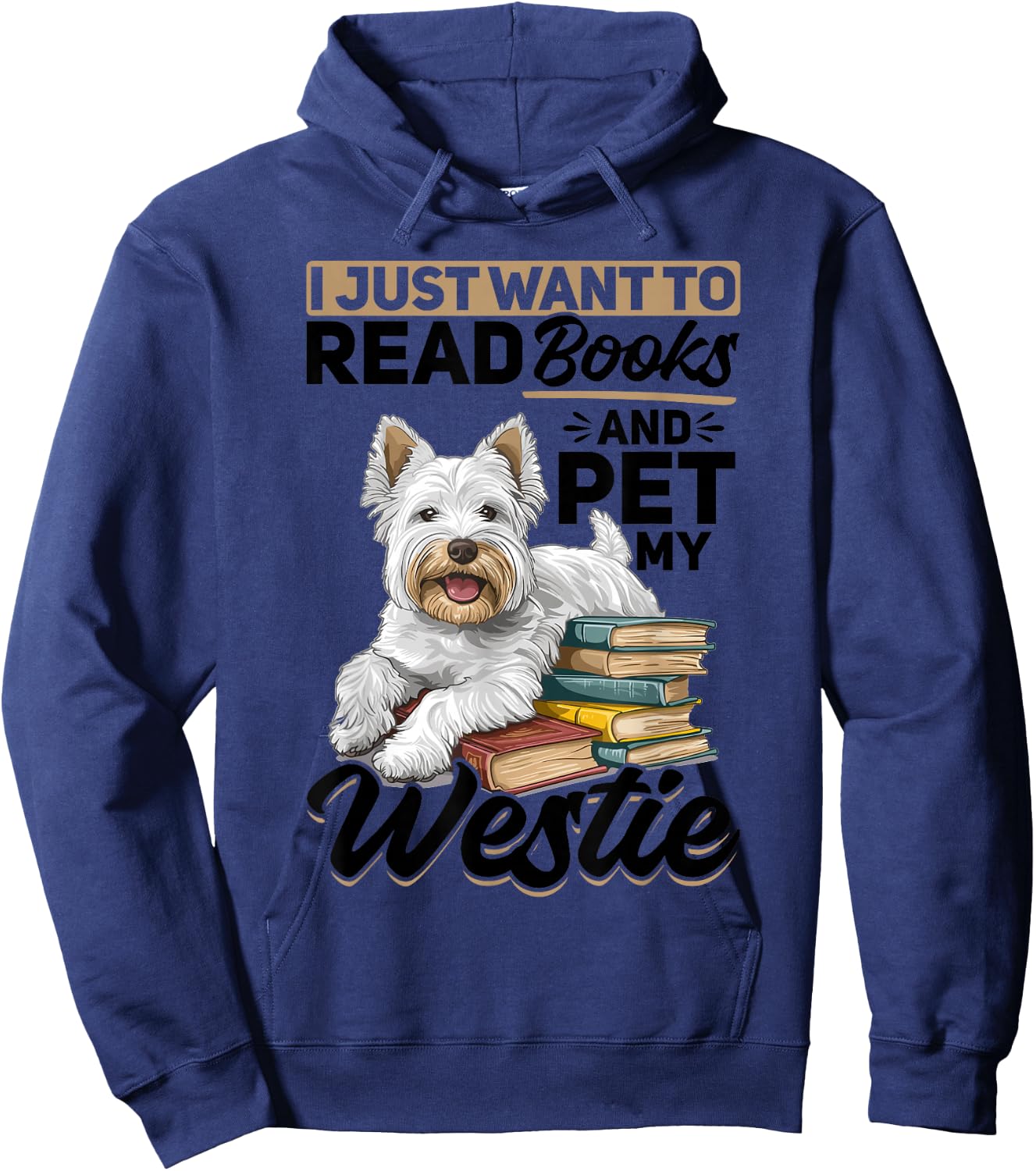 West Highland White Terrier Westie Dog Breed I Just want to Hoodie - Hoodie | Navy