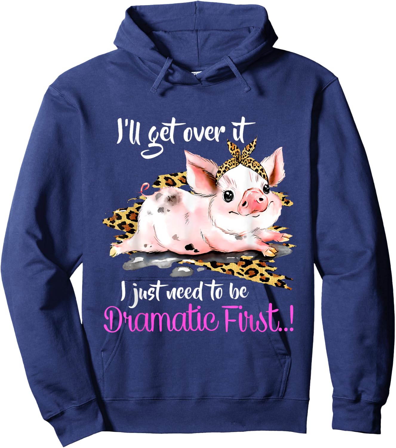 I'll Get Over It I Just Need To Be Dramatic First Pig Quote Hoodie - Hoodie | Navy