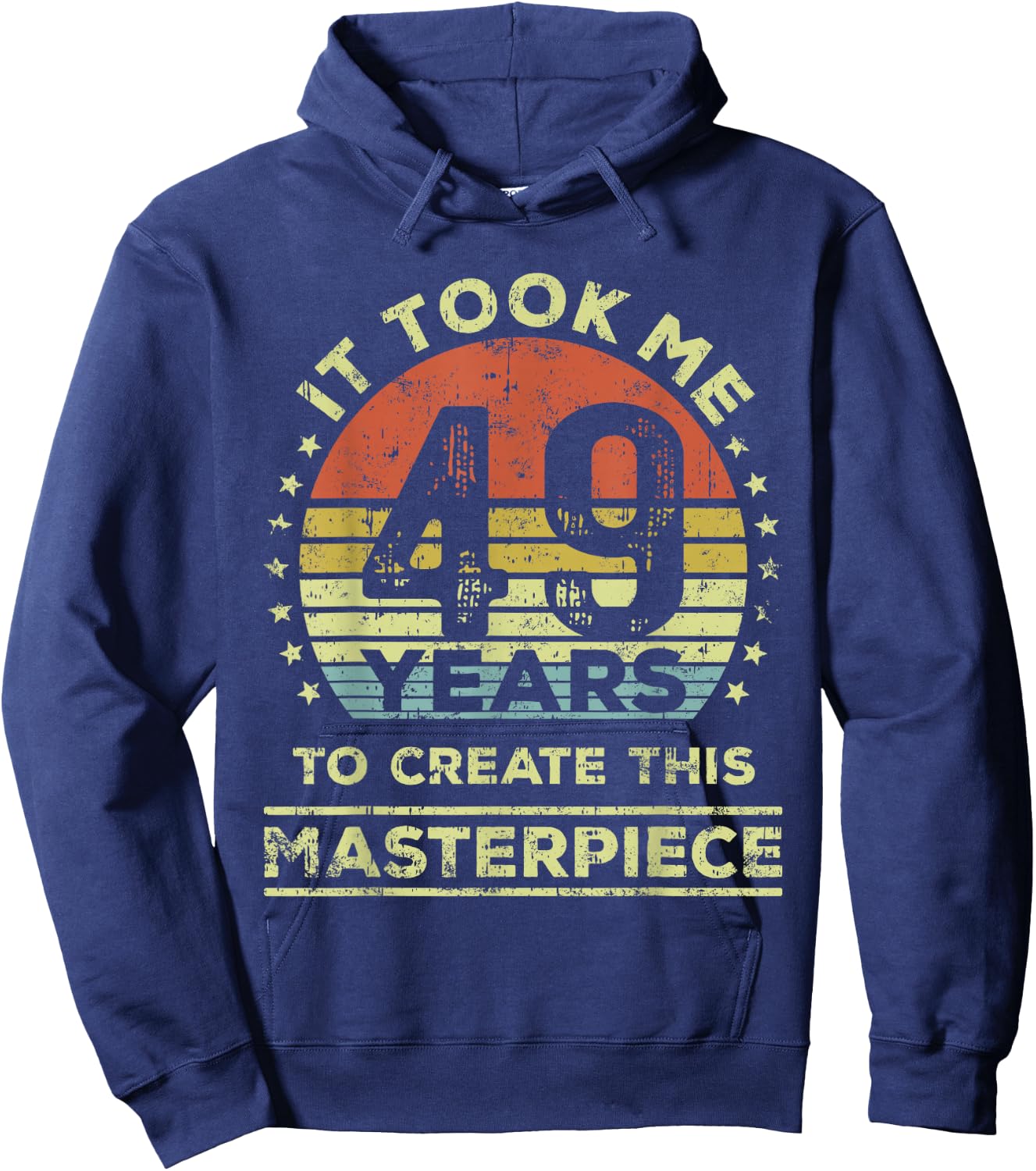 It took me 49 years to create this masterpiece 49th Birthday Hoodie - Hoodie | Navy