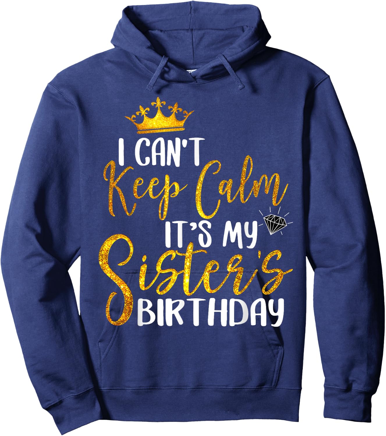 New Happy Birthday I Can't Keep Calm It's My Sister Birthday Hoodie - Hoodie | Navy