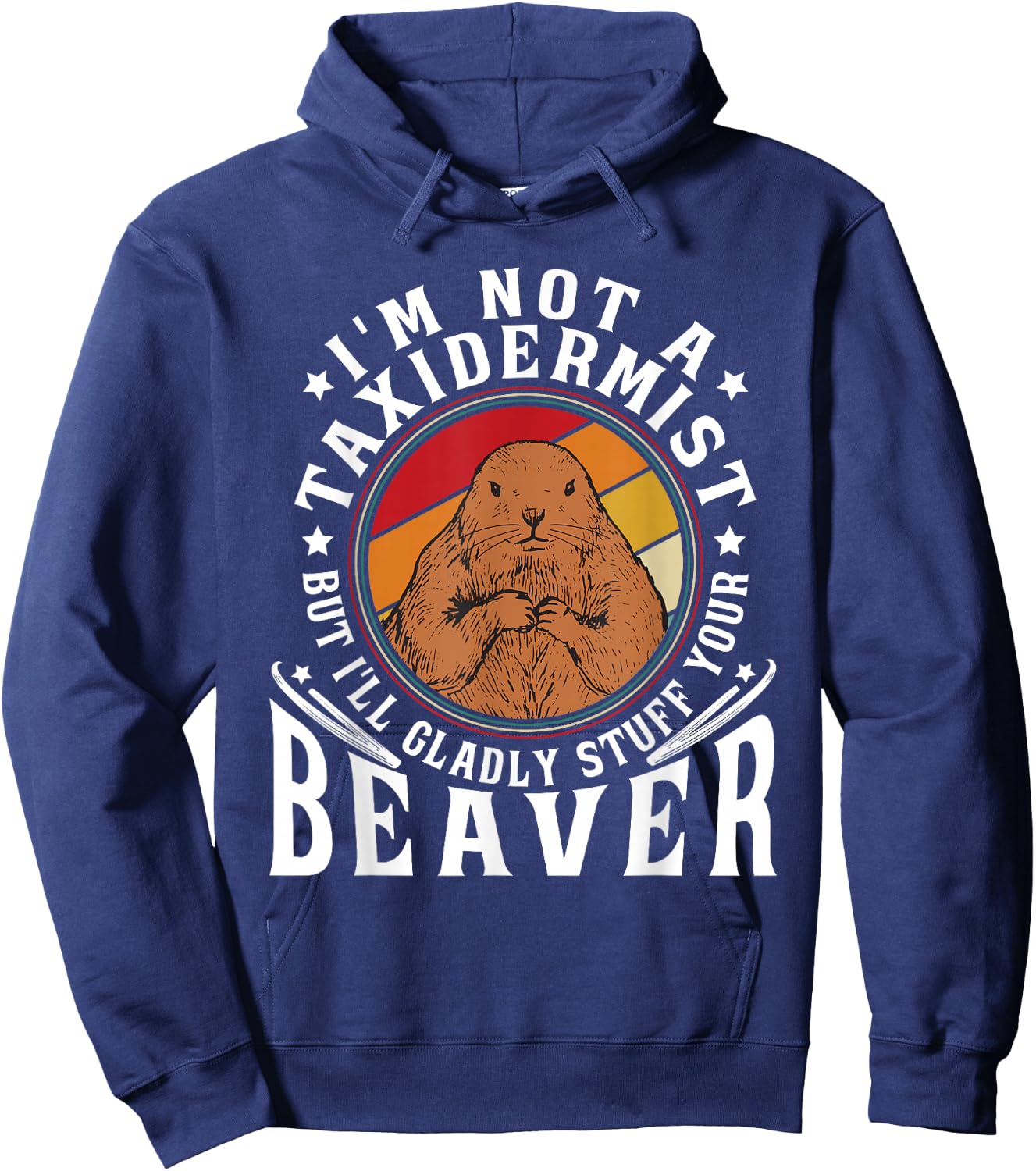 I'm Not A Taxidermist But I Will Gladly Stuff Your Beaver Hoodie - Hoodie | Navy