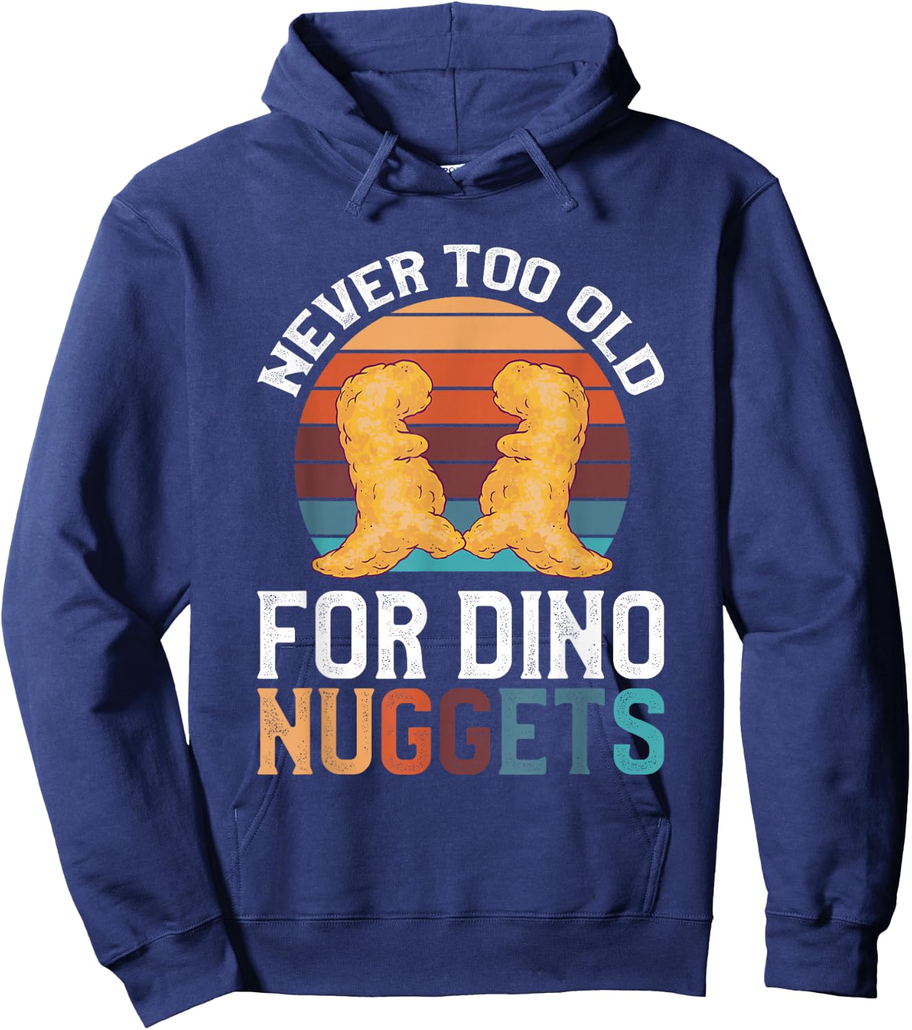 Never Too Old For Dino Nuggets Hoodie - Hoodie | Navy
