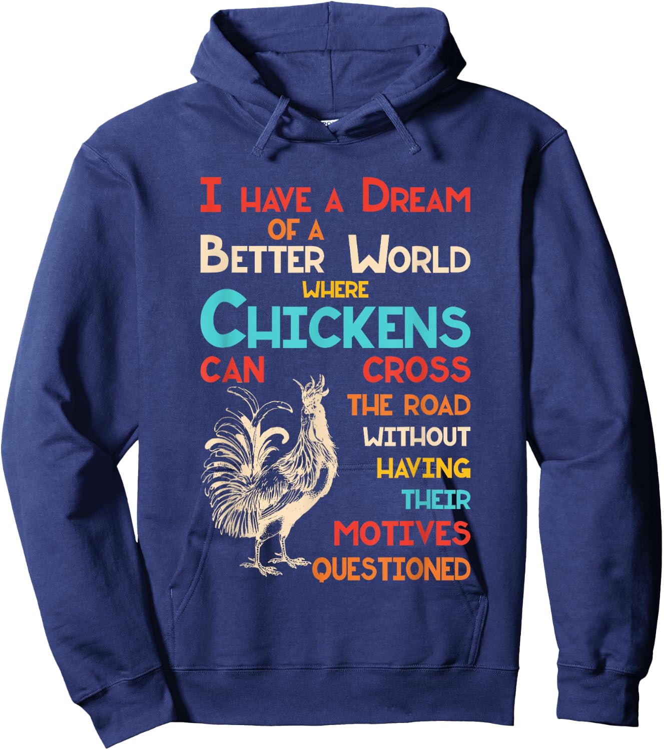 I Dream Of A Better World Where Chickens Can Cross The Road Hoodie - Hoodie | Navy