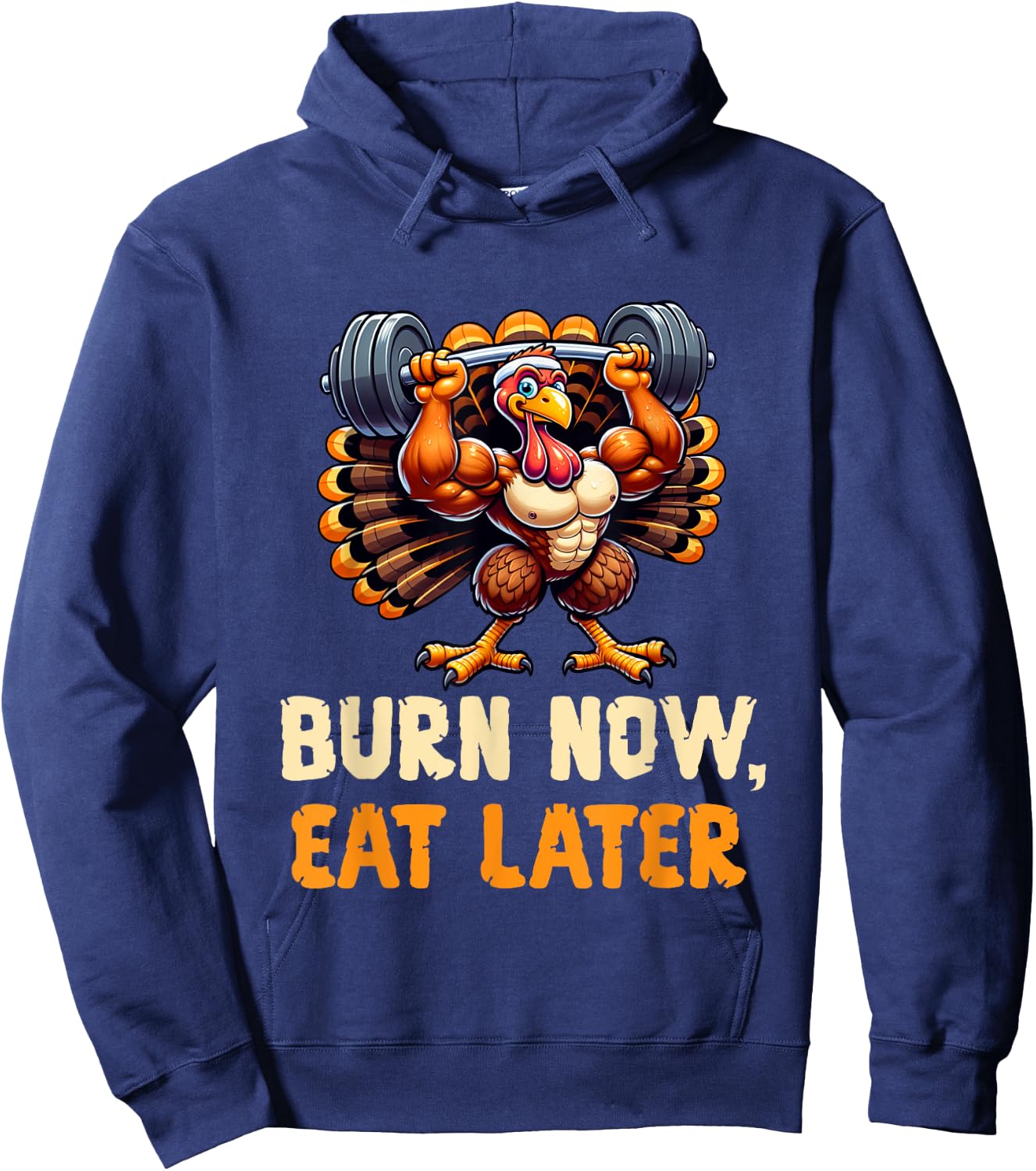 Funny Thanksgiving Gym Burn Now, Eat Later Turkey Workout Hoodie - Hoodie | Navy