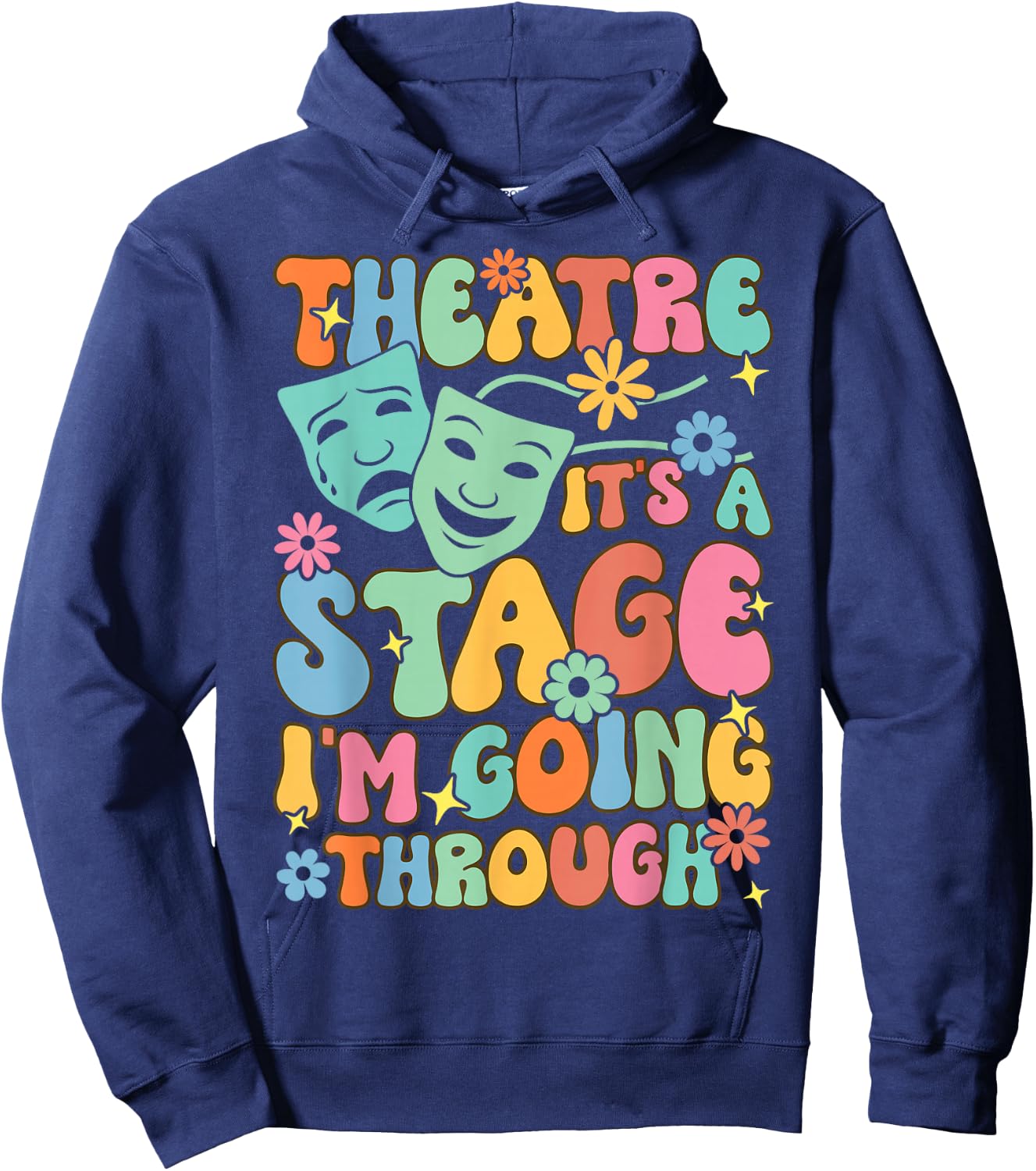 Theatre It's A Stage I'm Going Through Theater Artist Hoodie - Hoodie | Navy