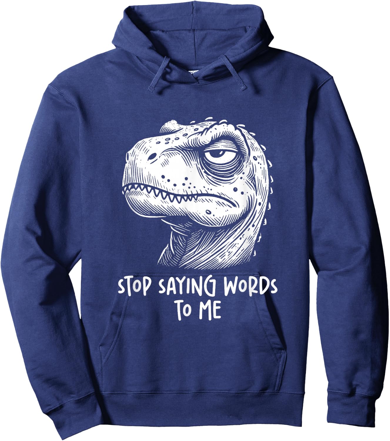 T-rex Dinosaur Stop Saying Words to Me Funny Sarcastic Hoodie - Hoodie | Navy