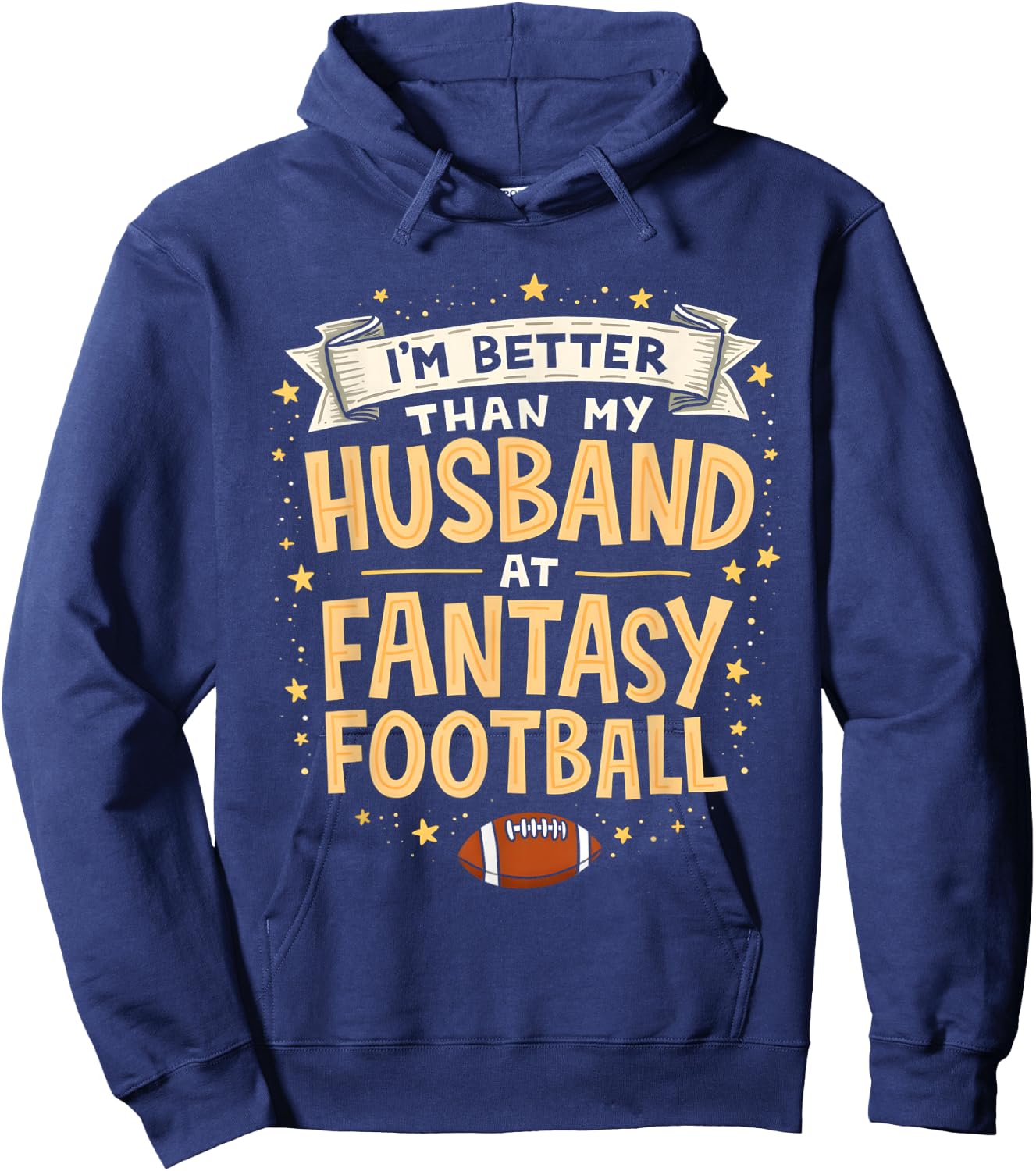 I'm Better Than My Husband At Fantasy Football Men Women Hoodie - Hoodie | Navy