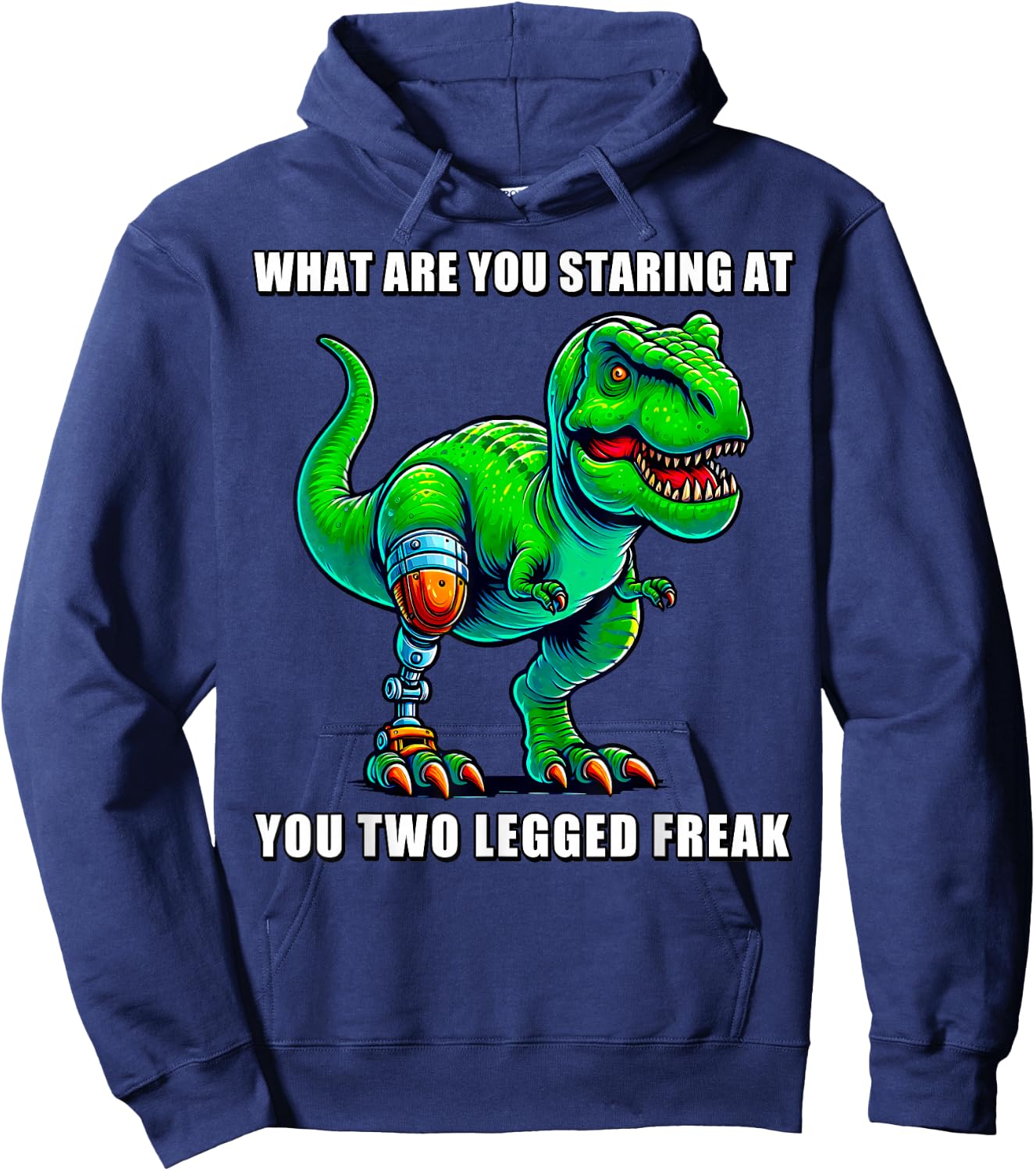 What Are You Staring at You Two Legged Freak Amputee T-Rex Hoodie - Hoodie | Navy