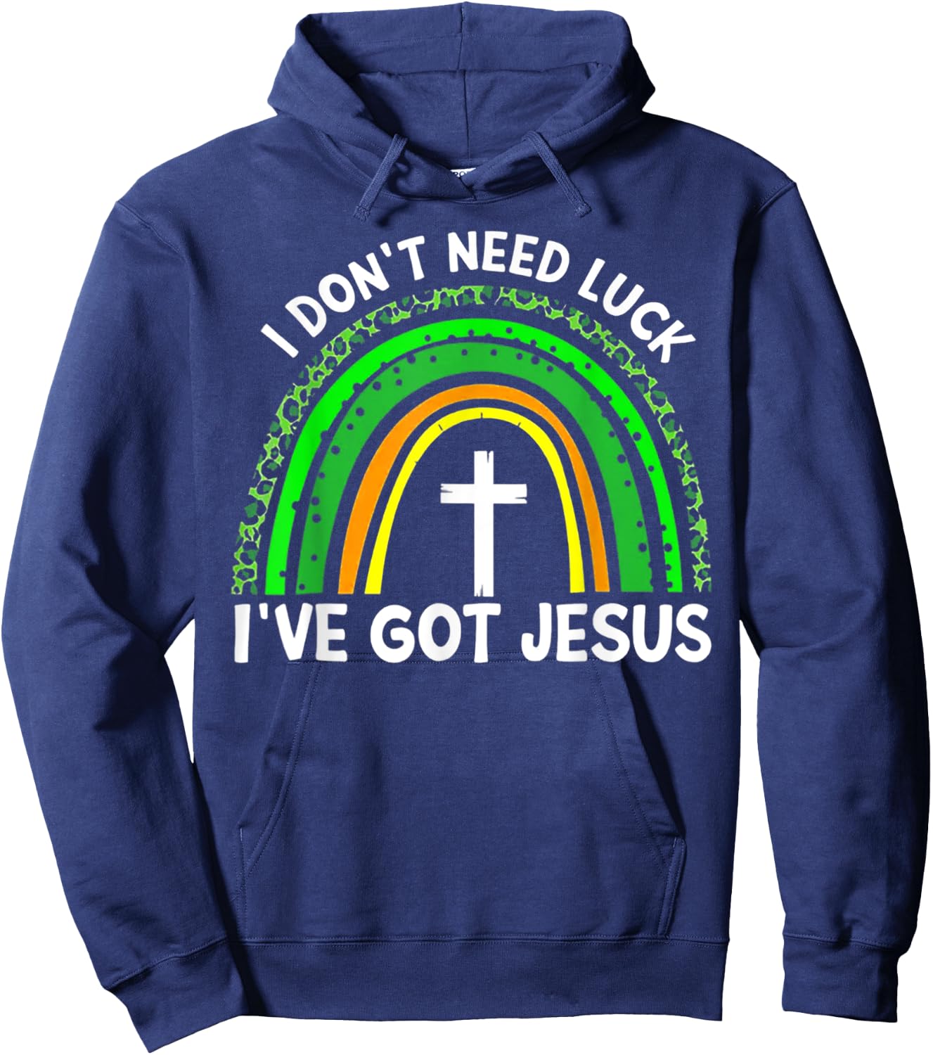 I Don't Need Luck I Have Jesus Rainbow Shamrock Irish Hoodie - Hoodie | Navy