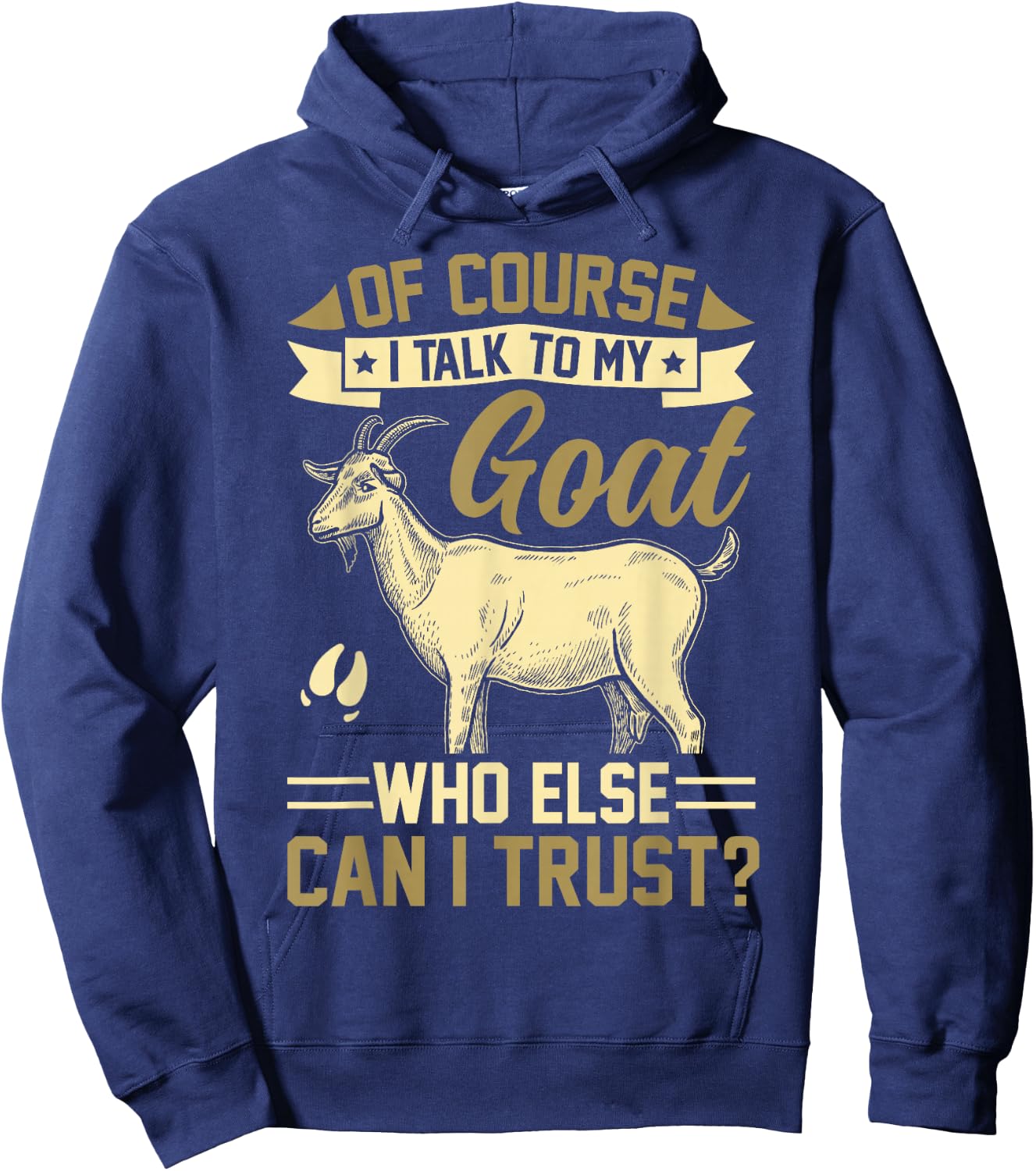 Of Course I Talk To My Goat Who Else Can I Trust? Hoodie - Hoodie | Navy
