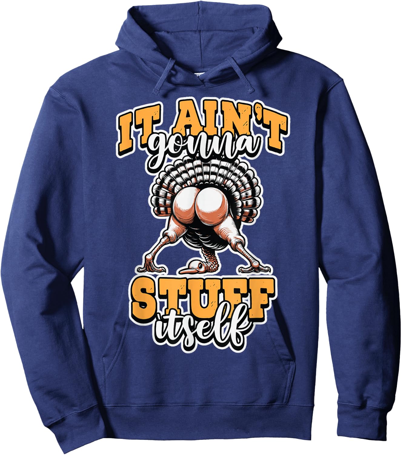Funny It Ain’t Gonna Stuff Itself Turkey Thanksgiving Humor Hoodie - Hoodie | Navy