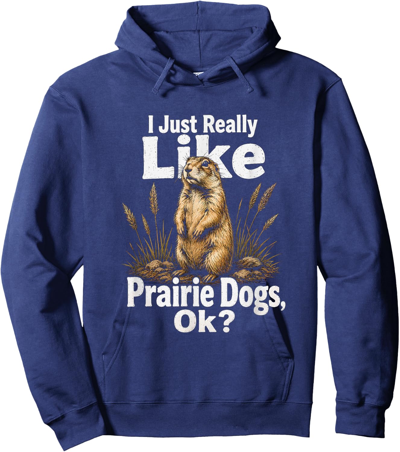I Just Really Like Prairie Dogs Ok Artwork Design Hoodie - Hoodie | Navy