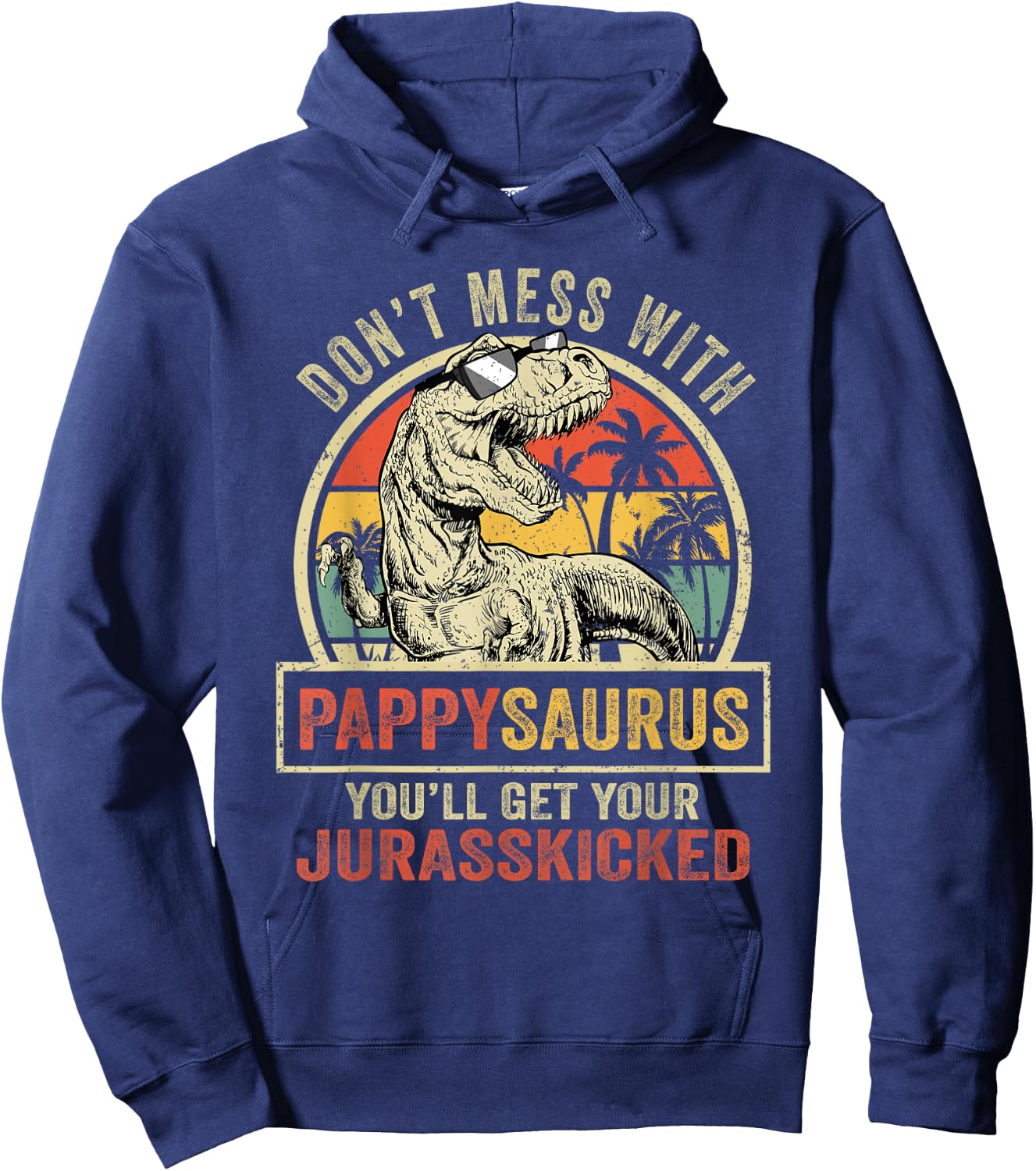 Dont Mess With Pappysaurus Youll Get Jurasskicked Vintage Hoodie - Hoodie | Navy