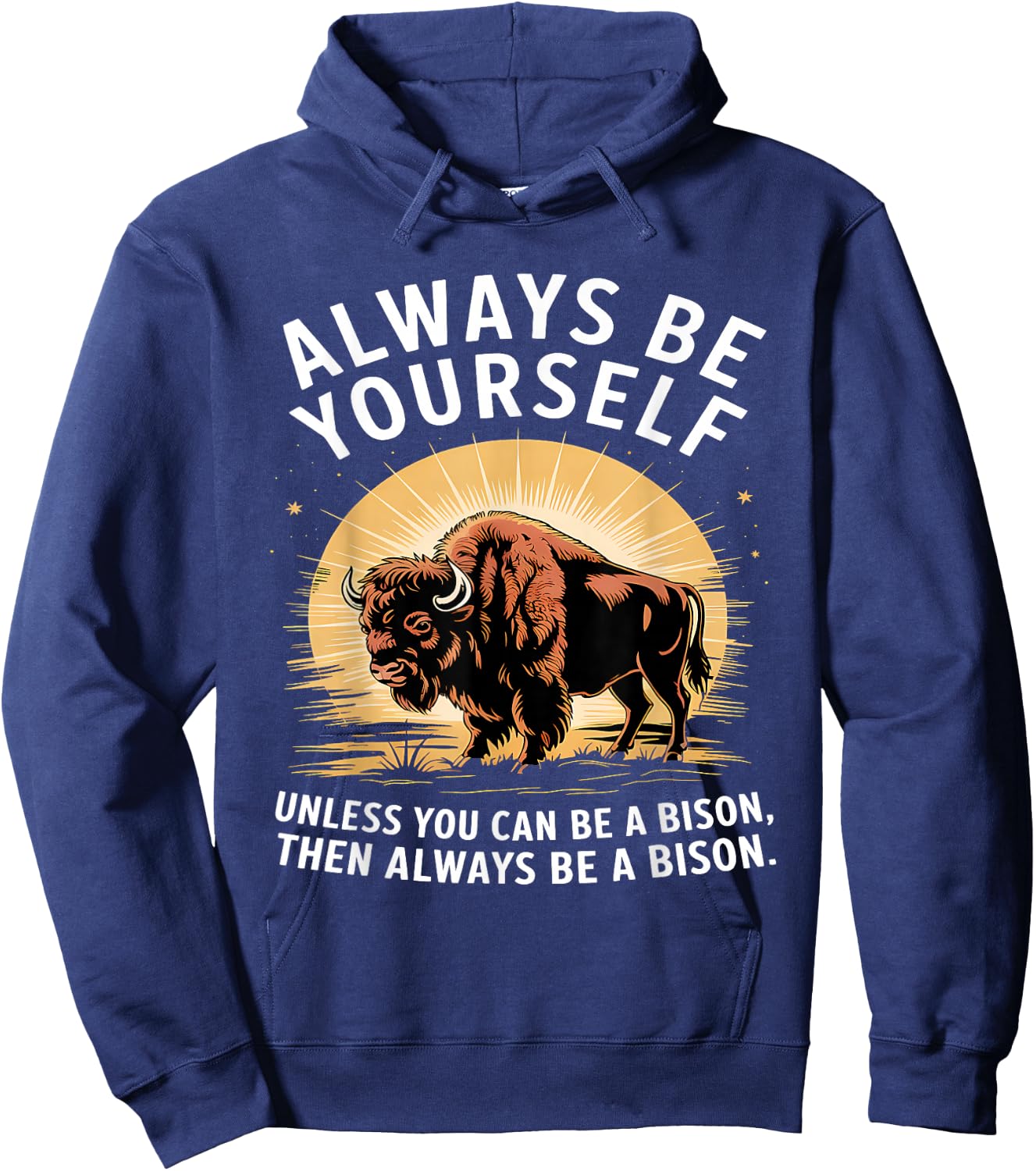 Bison Lover Always Be Yourself Unless You Can Be a Bison Hoodie - Hoodie | Navy