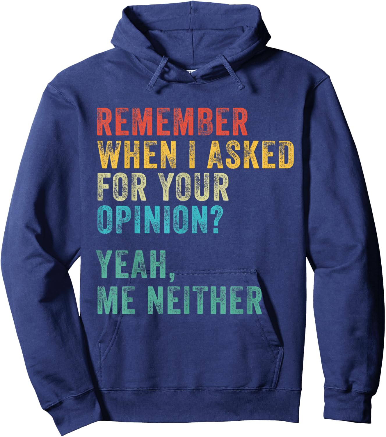 Remember When I Asked For Your Opinion? Funny Vintage Retro Hoodie - Hoodie | Navy