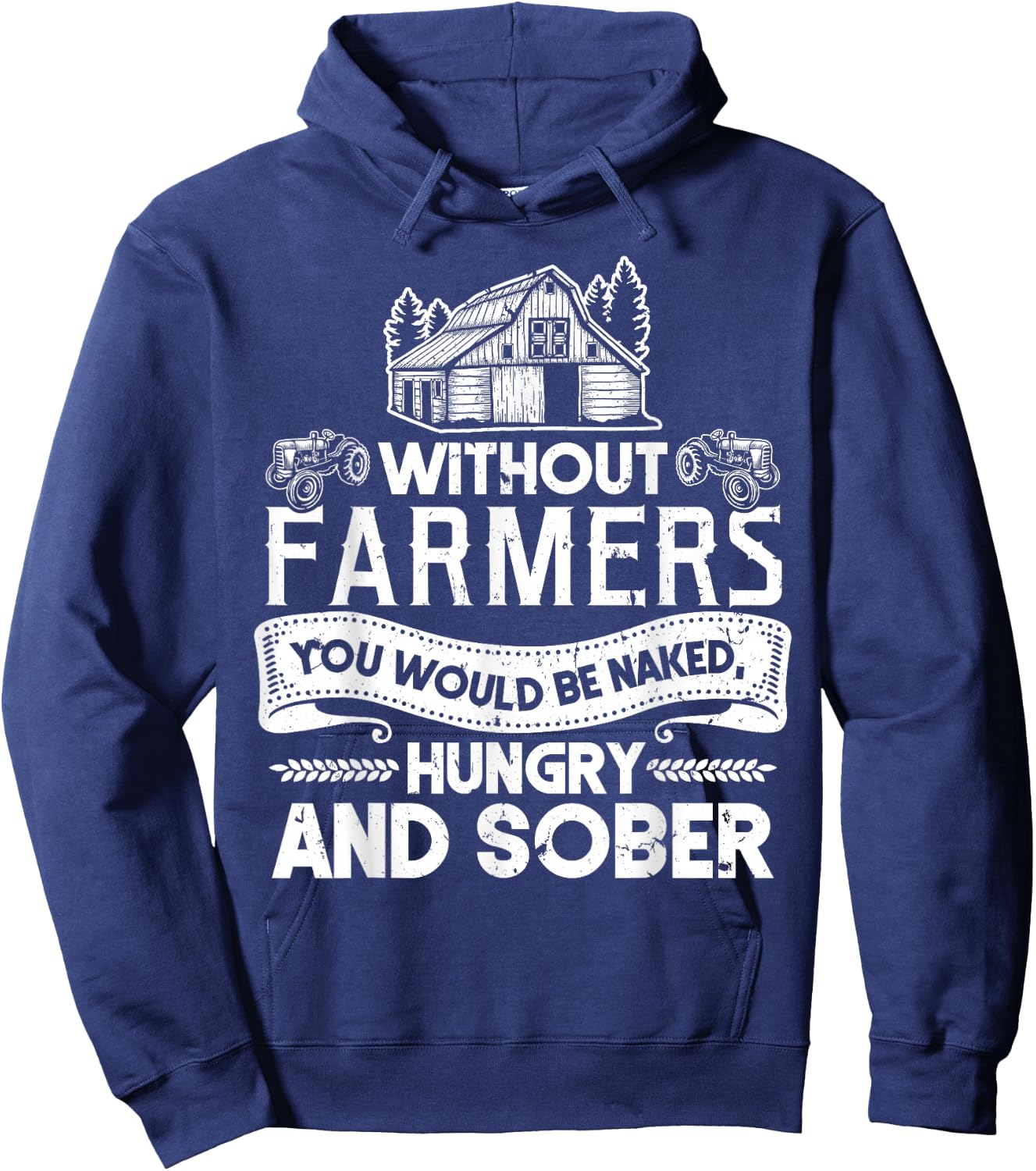 Without Farmers You Would Be Naked Hungry And Sober Hoodie - Hoodie | Navy