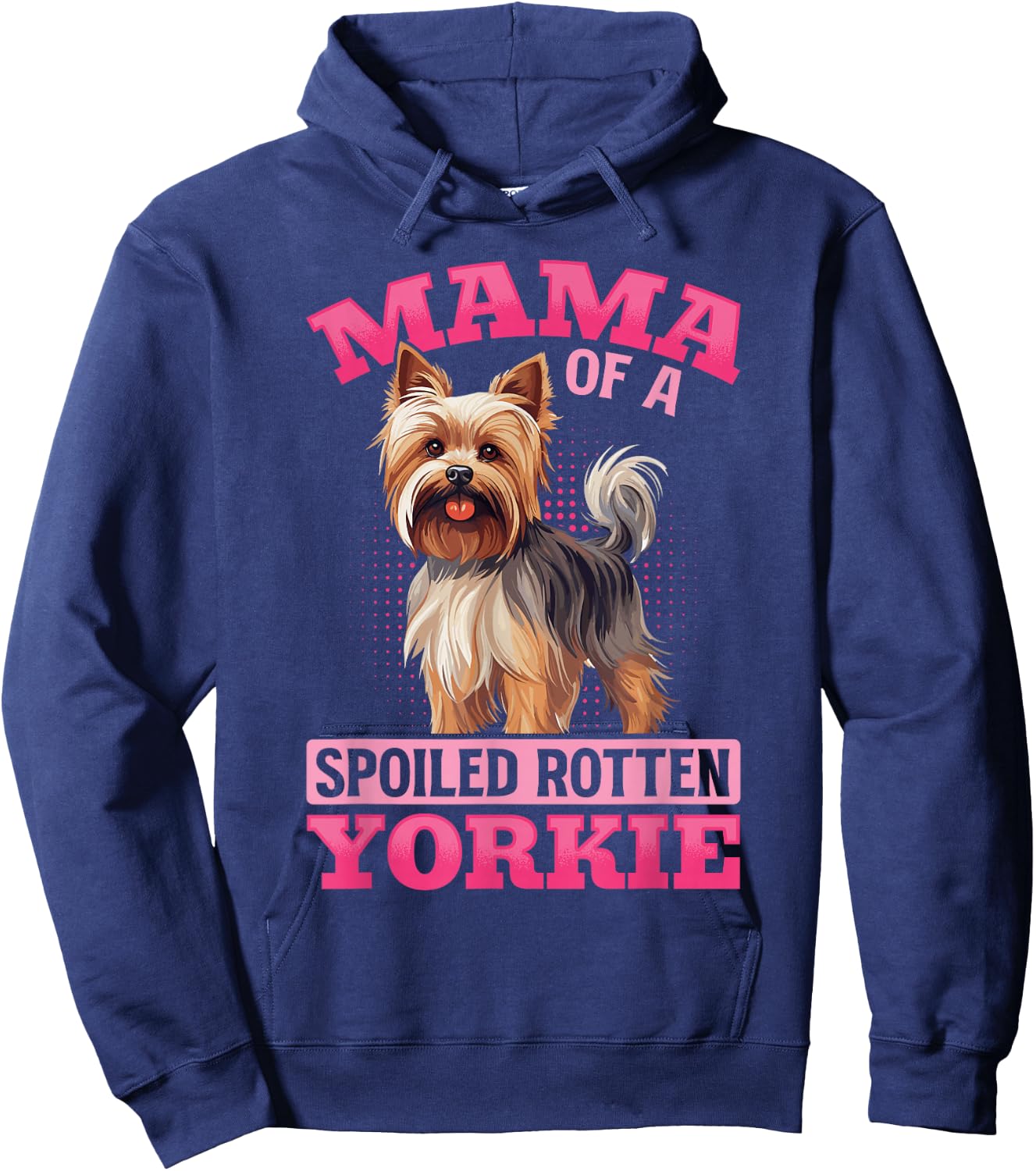 Yorkshire Terrier Dog Yorkie Mama of a Spoiled Rotten Yorkie Hoodie - Hoodie | Navy