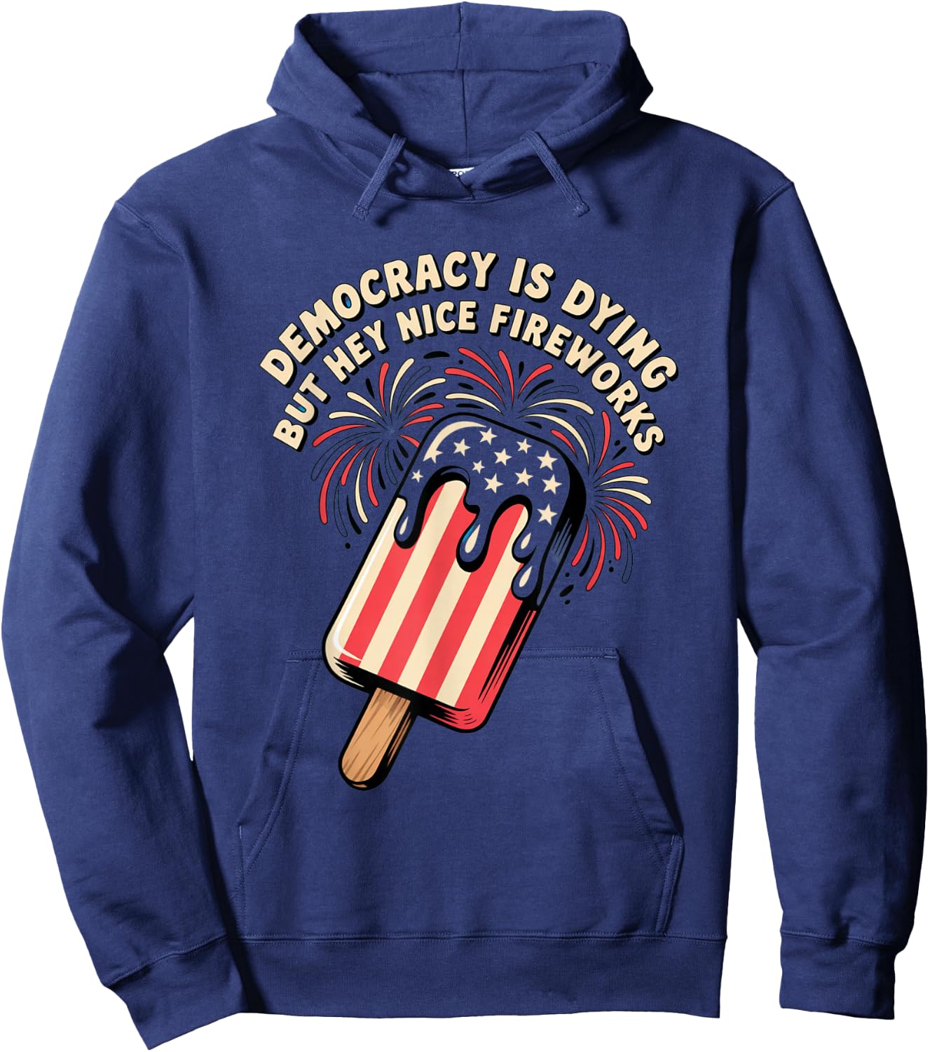 Democracy Is Dying But Hey Nice Fireworks 4th of July Retro Hoodie - Hoodie | Navy