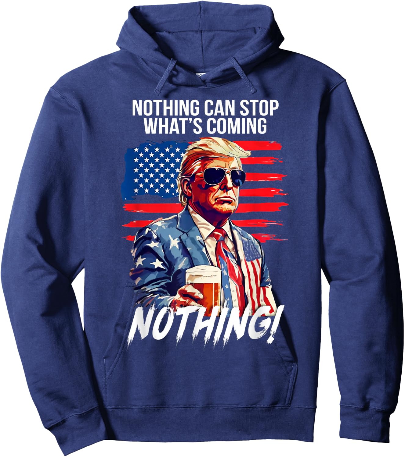 Trump Nothing Can Stop What's Coming Nothing Hoodie - Hoodie | Navy