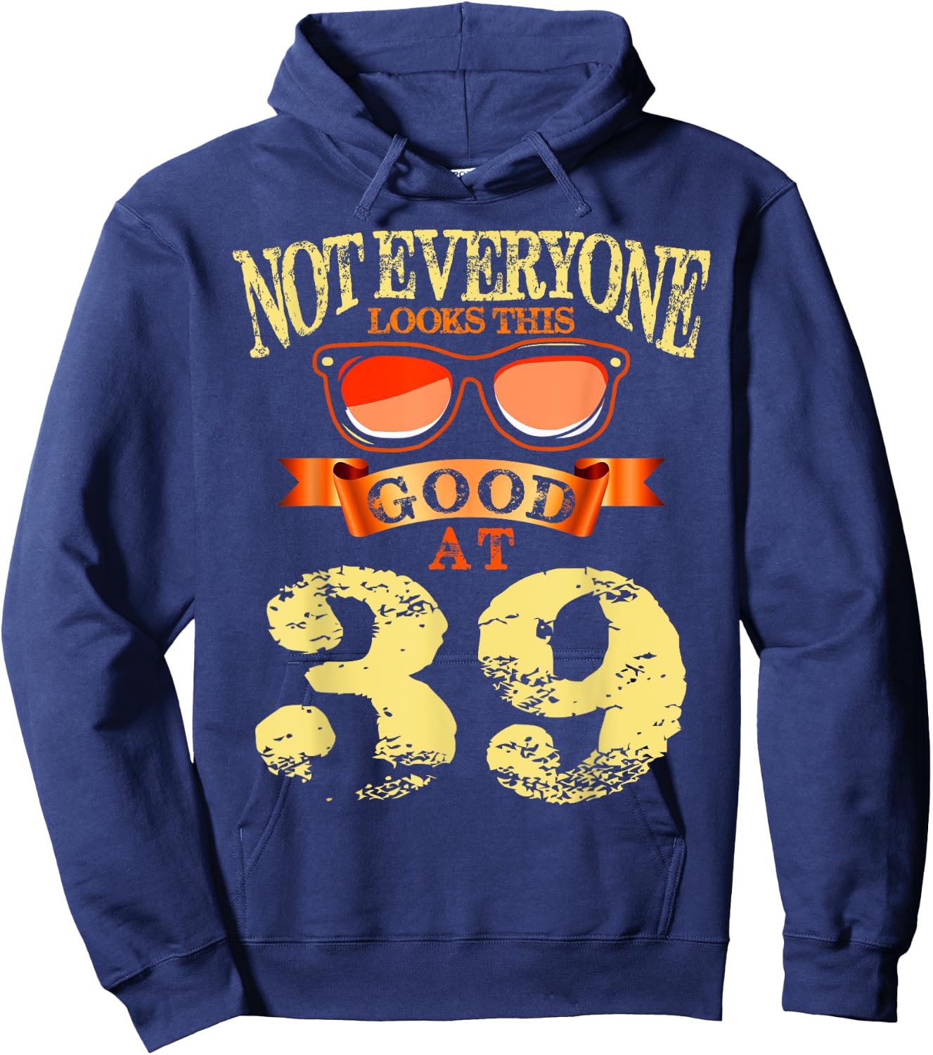 Not Everyone Look This Good At 39th Birthday 39 Yrs Old Hoodie - Hoodie | Navy