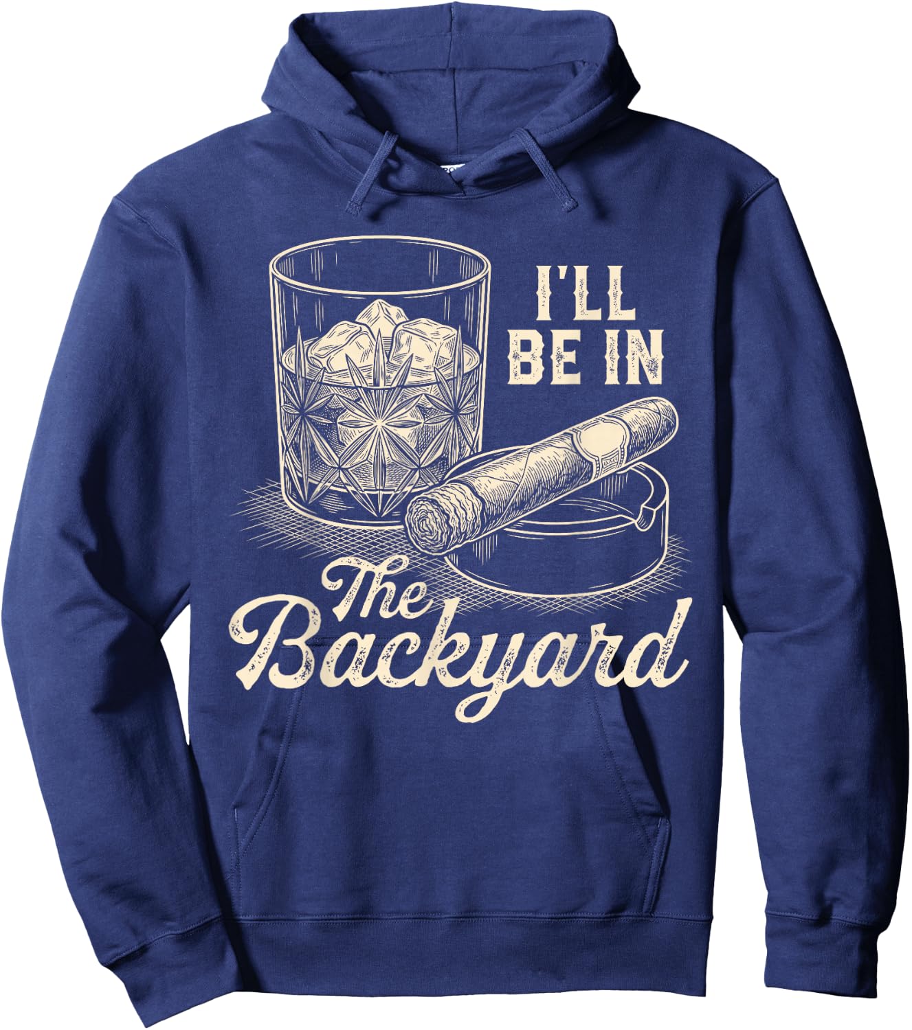 I'll Be in The Backyard Cigar Funny Cigars Bourbon Whiskey Hoodie - Hoodie | Navy