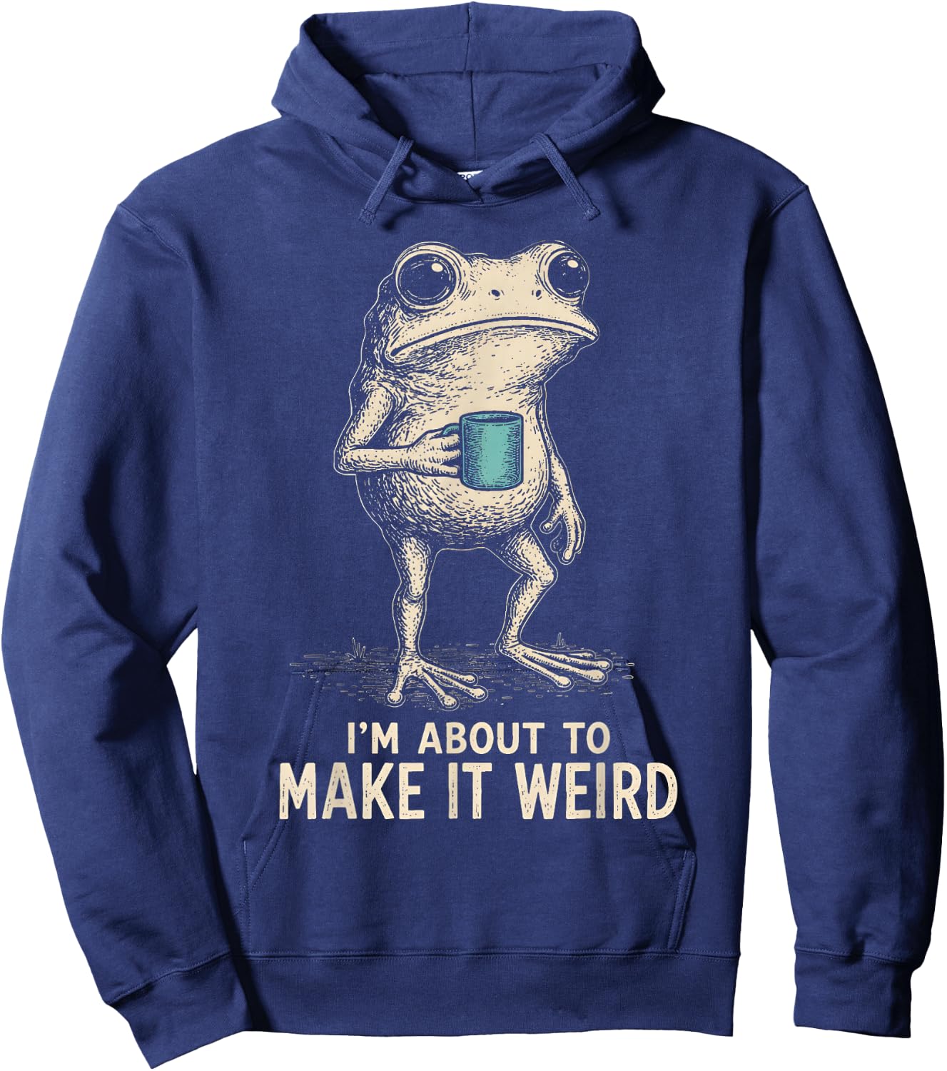 I'm About to Make It Weird Funny Frog Hoodie - Hoodie | Navy