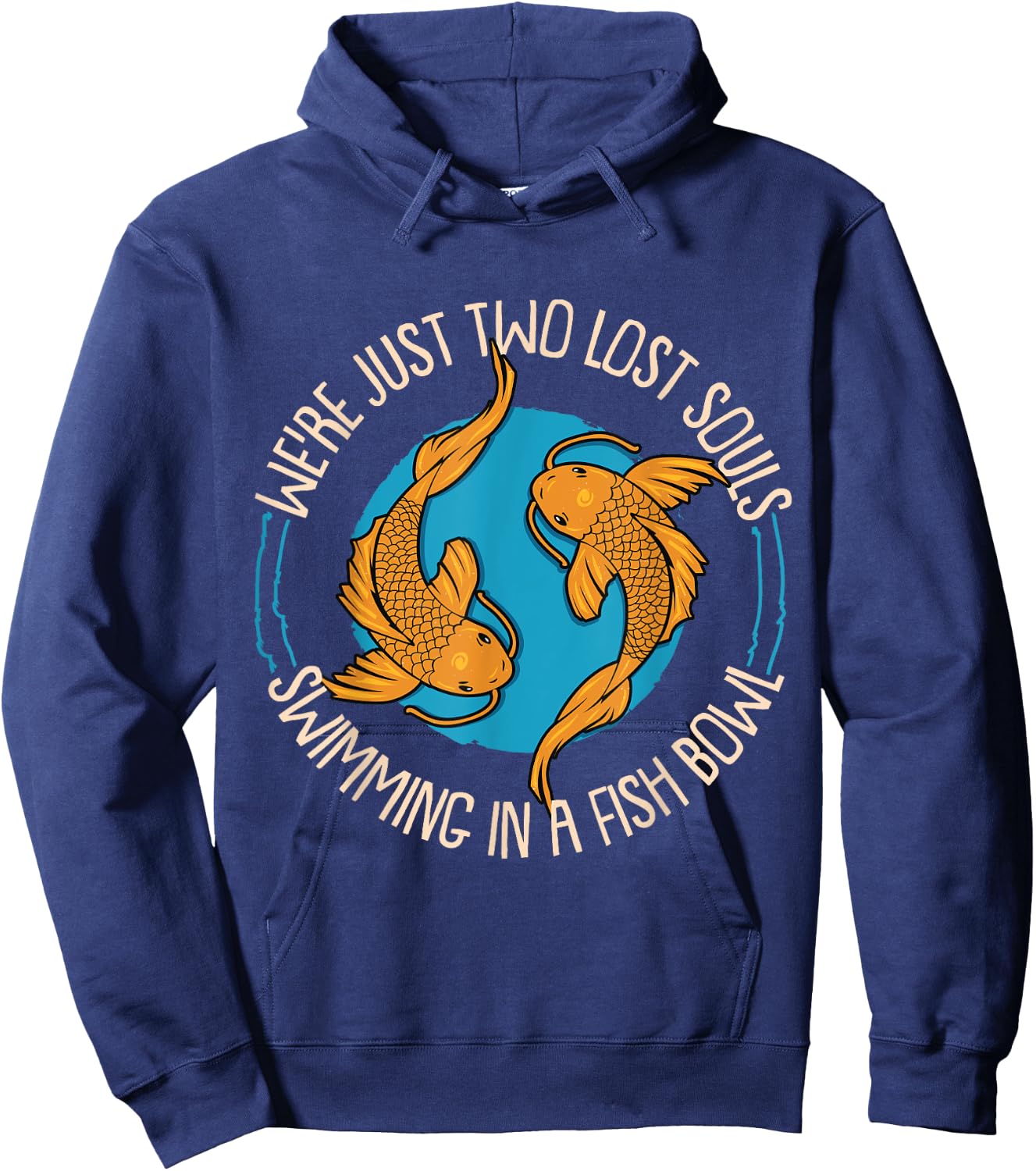 WereJust Two Lost Souls Swimming In A Fish Bowl Koi Fische Hoodie - Hoodie | Navy