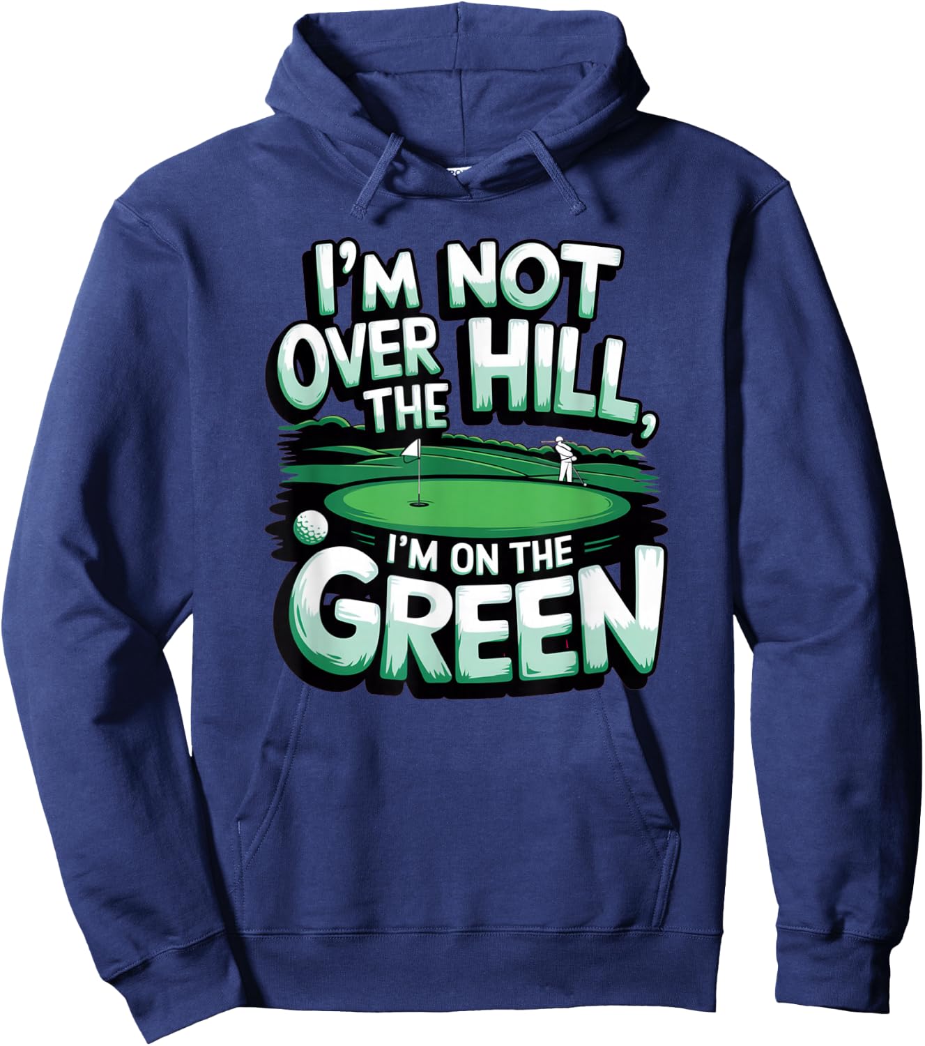 I'm Not Over The Hill, I'm On The Green Funny Golf Hoodie - Hoodie | Navy