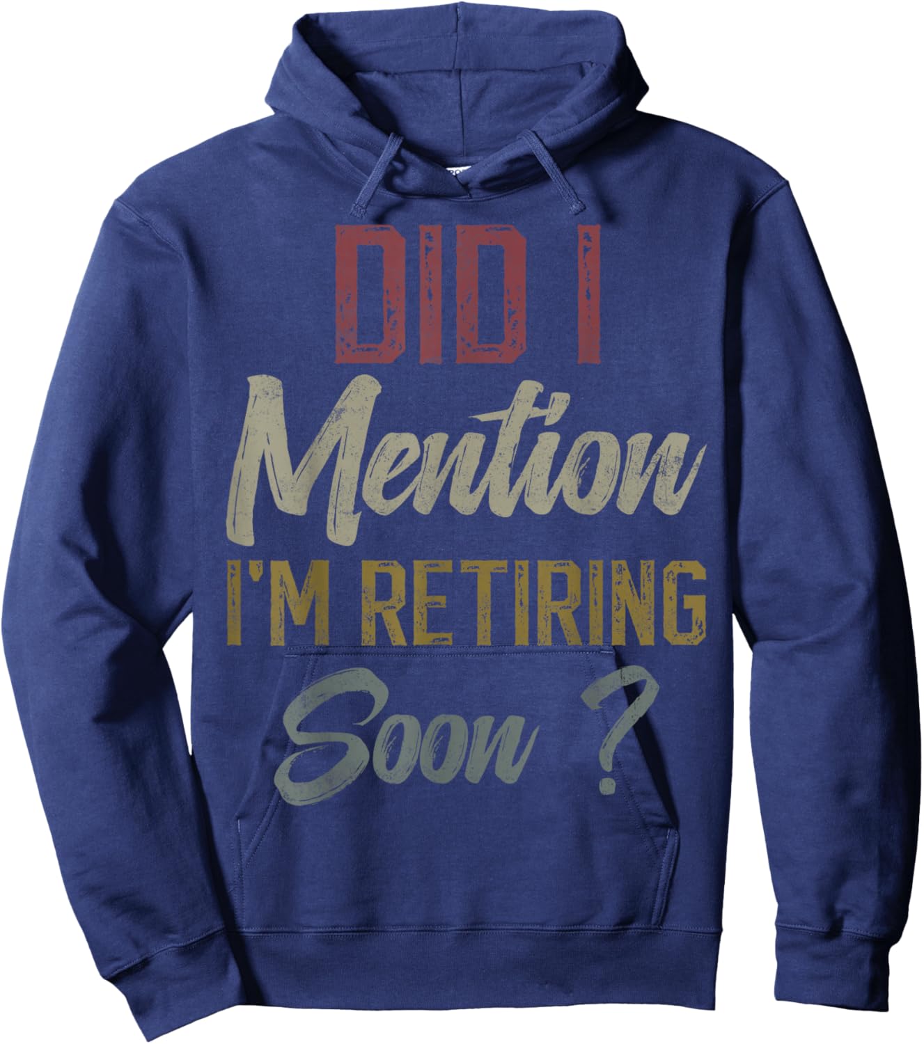 Did I mention I'm retiring soon funny retirement for retired Hoodie - Hoodie | Navy