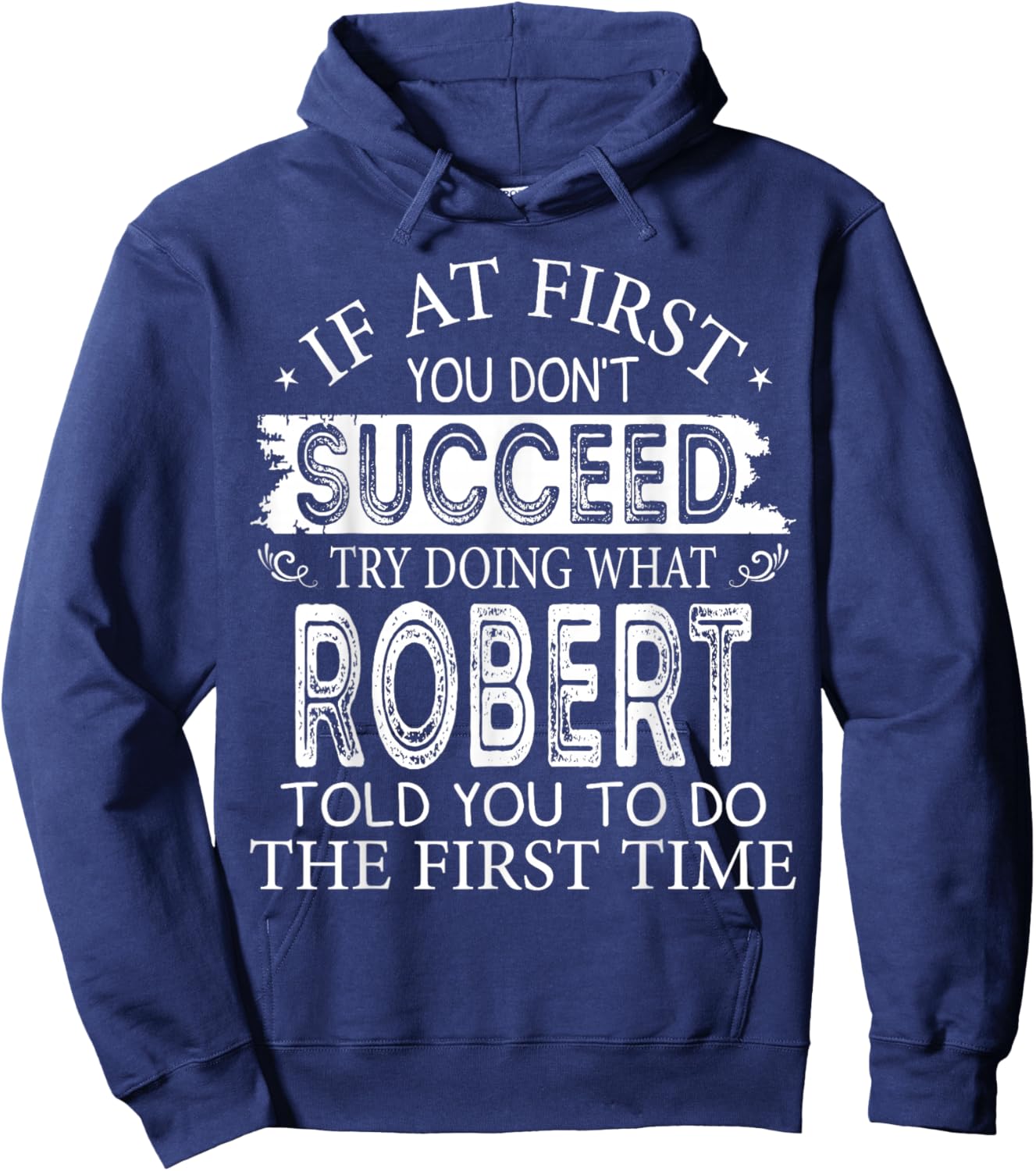 If At First You Don't Succeed Try Doing What Robert Told You Hoodie - Hoodie | Navy