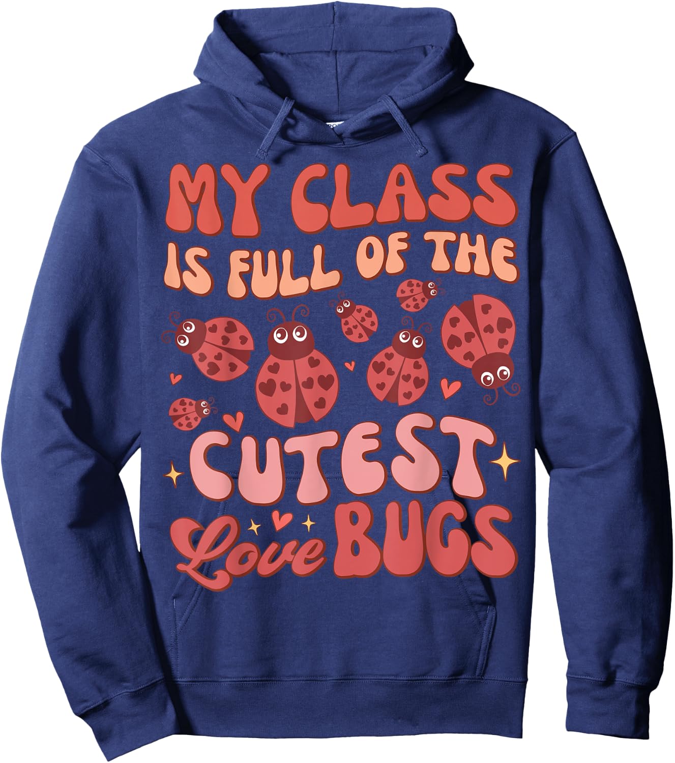 Valentines Teacher My Class Is Full Of The Cutest Love Bugs Hoodie - Hoodie | Navy
