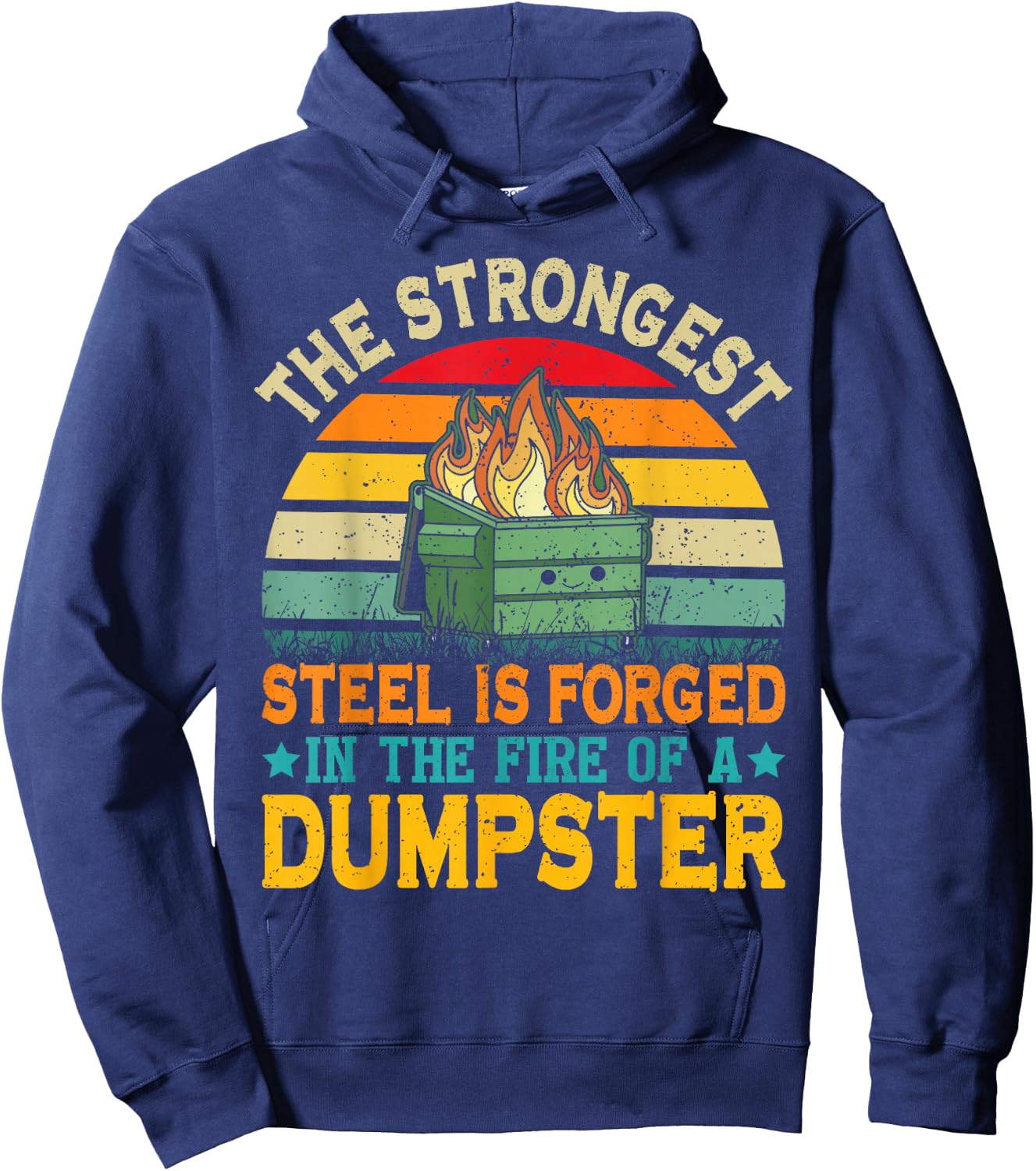 The Strongest Steel is Forged in the Fire of a Dumpster Hoodie - Hoodie | Navy