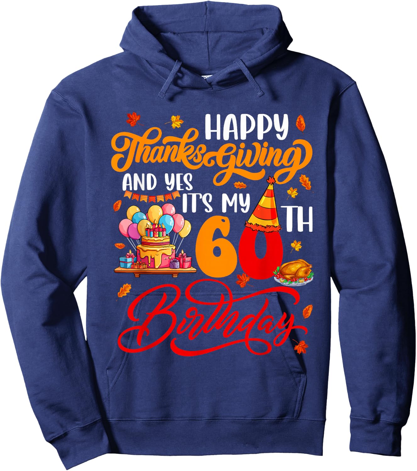 Happy Thanksgiving And It's My 60th Birthday Autumn Parties Hoodie - Hoodie | Navy