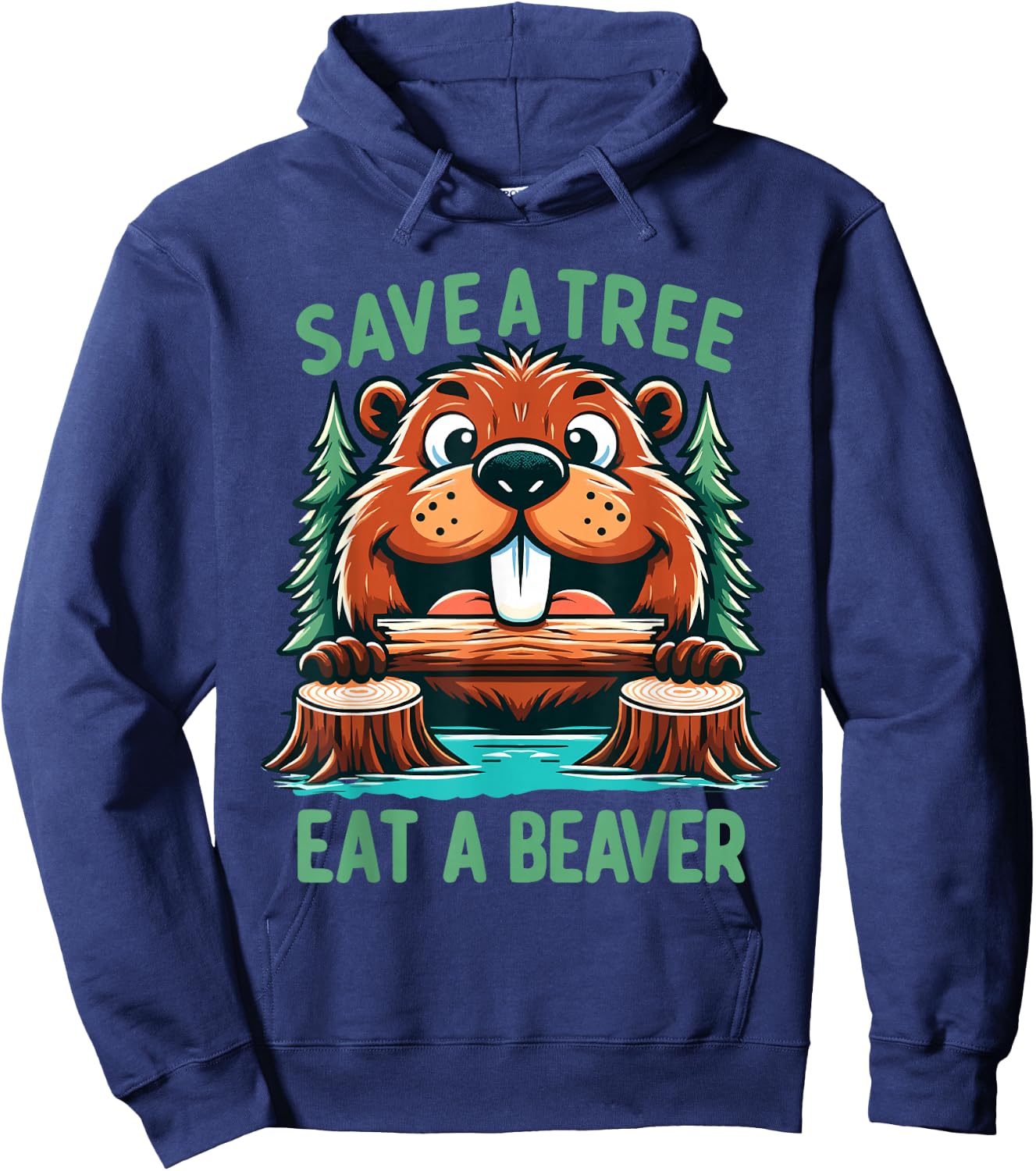 Save A Tree Eat A Beaver Funny Adult Humor Beaver Pun Saying Hoodie - Hoodie | Navy