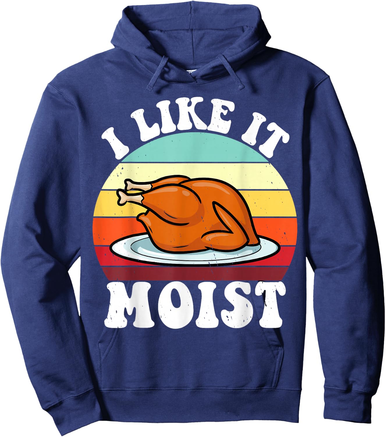 I Like It Moist Thanksgiving Turkey Vintage Thanksgiving Hoodie - Hoodie | Navy