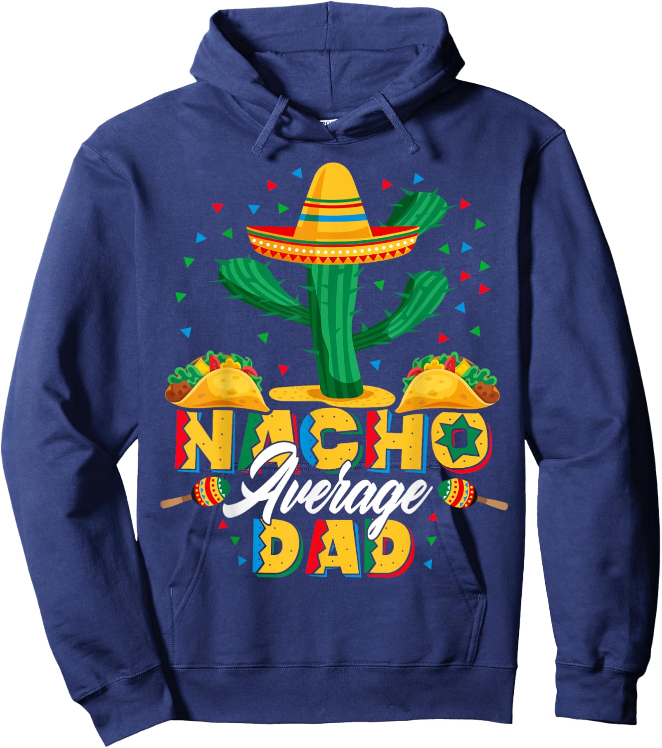 Cinco De Mayo Nacho Average Dad Nachos Lover Gift Hoodie - Hoodie | Navy
