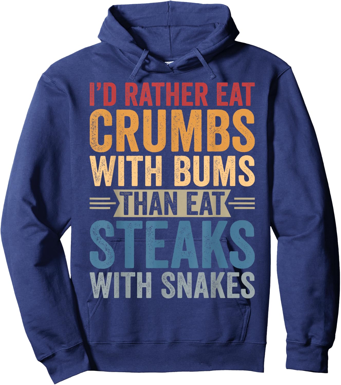 I'd Rather Eat Crumbs With Bums Than Eat Steaks With Snakes Hoodie - Hoodie | Navy